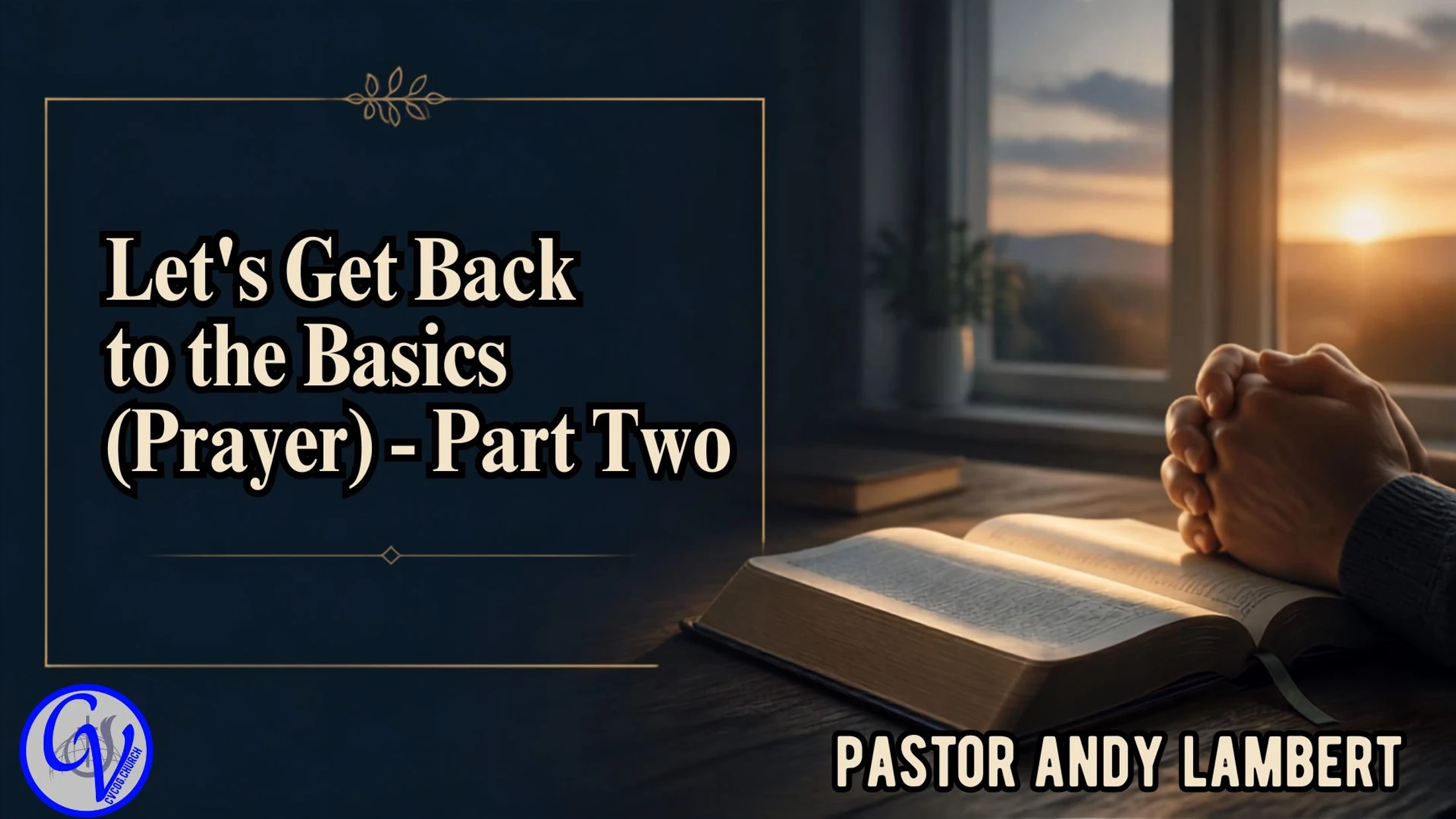 Let's Get Back to the Basics (Prayer) - Part TWO (August 30, 2026)