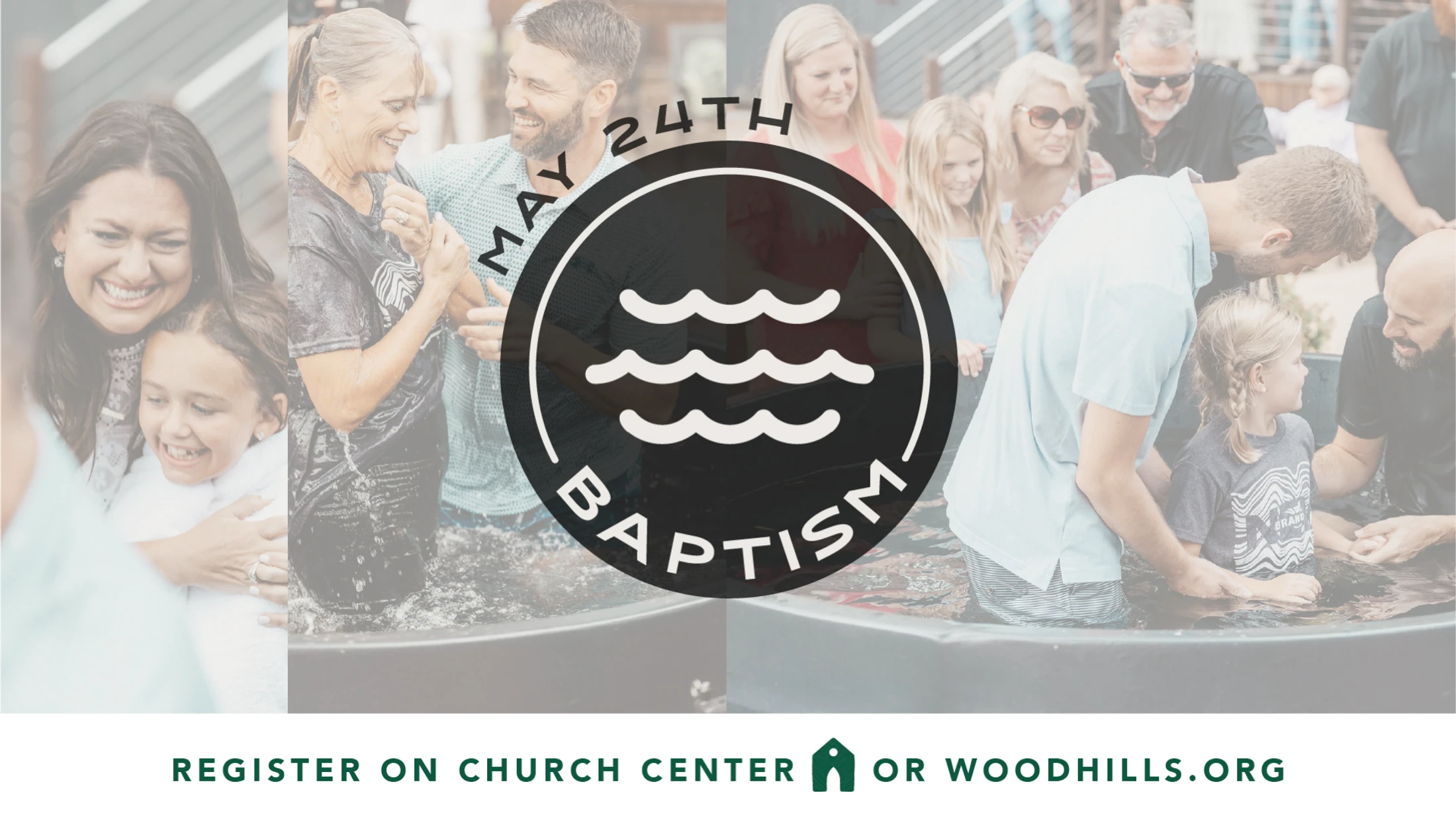 A promotional graphic for a baptism on May 24th. The background is a collage of photos showing smiling people of all ages being baptized in outdoor tubs.