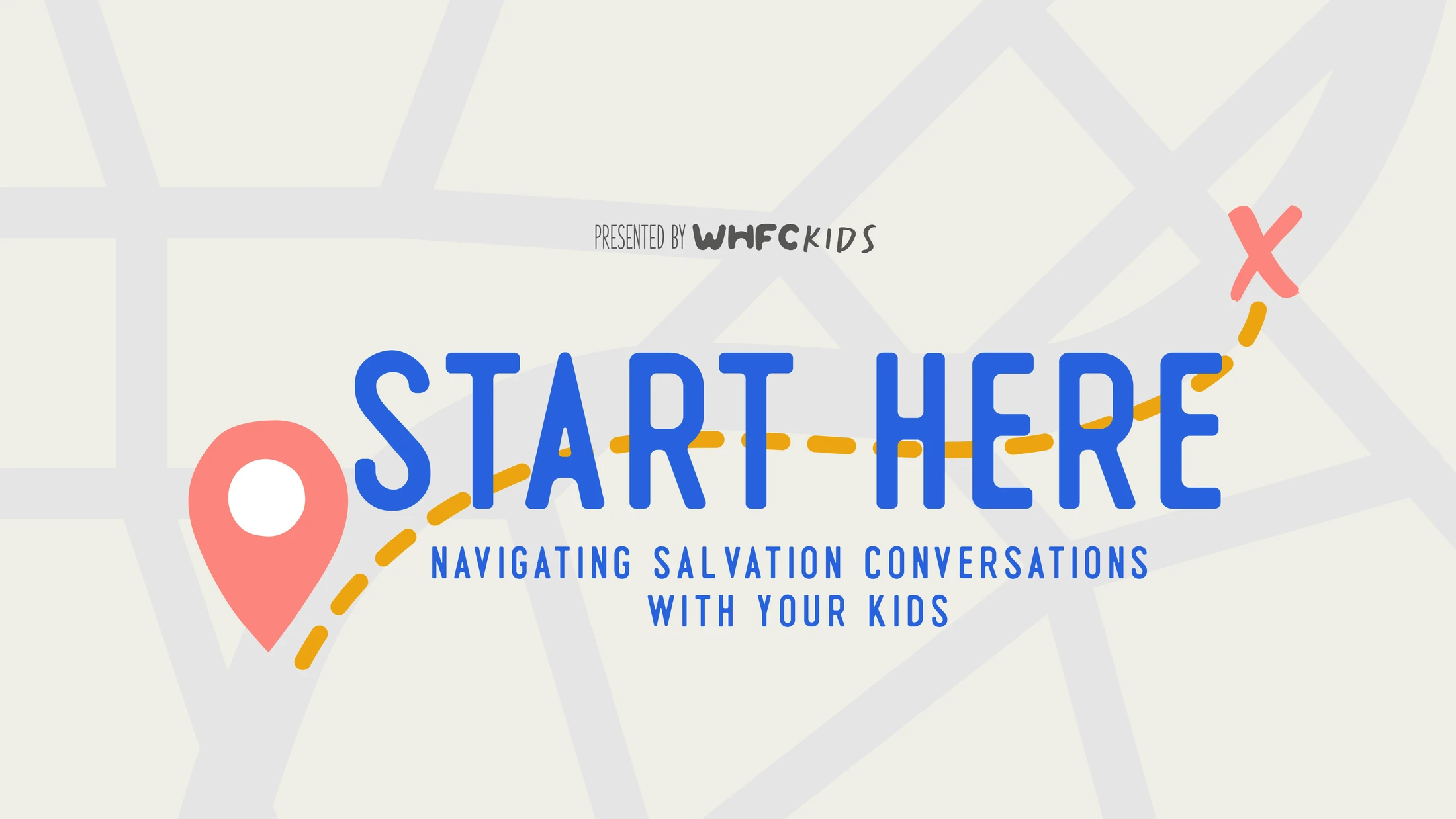 A graphic with the words "Start Here: Navigating Salvation Conversations With Your Kids" over a simple map with a path from a pin to an X.