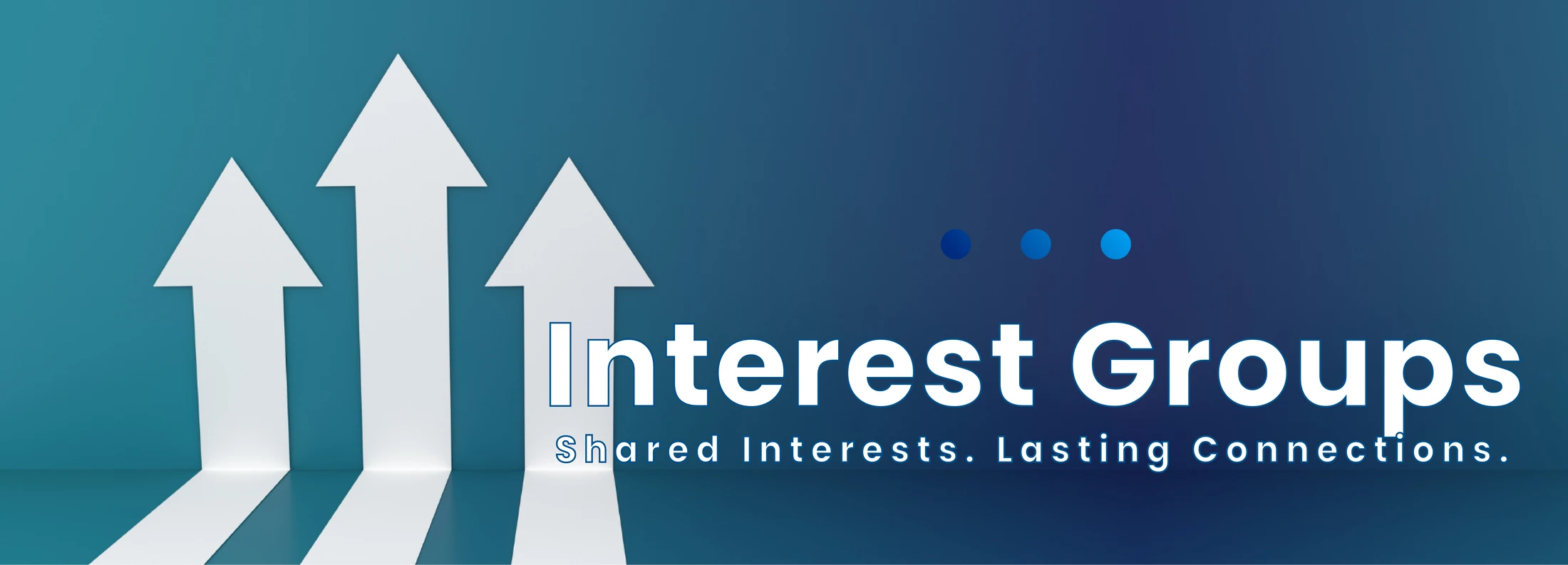 A blue banner with three white upward-pointing arrows and text that reads, 'Interest Groups. Shared Interests. Lasting Connections.'