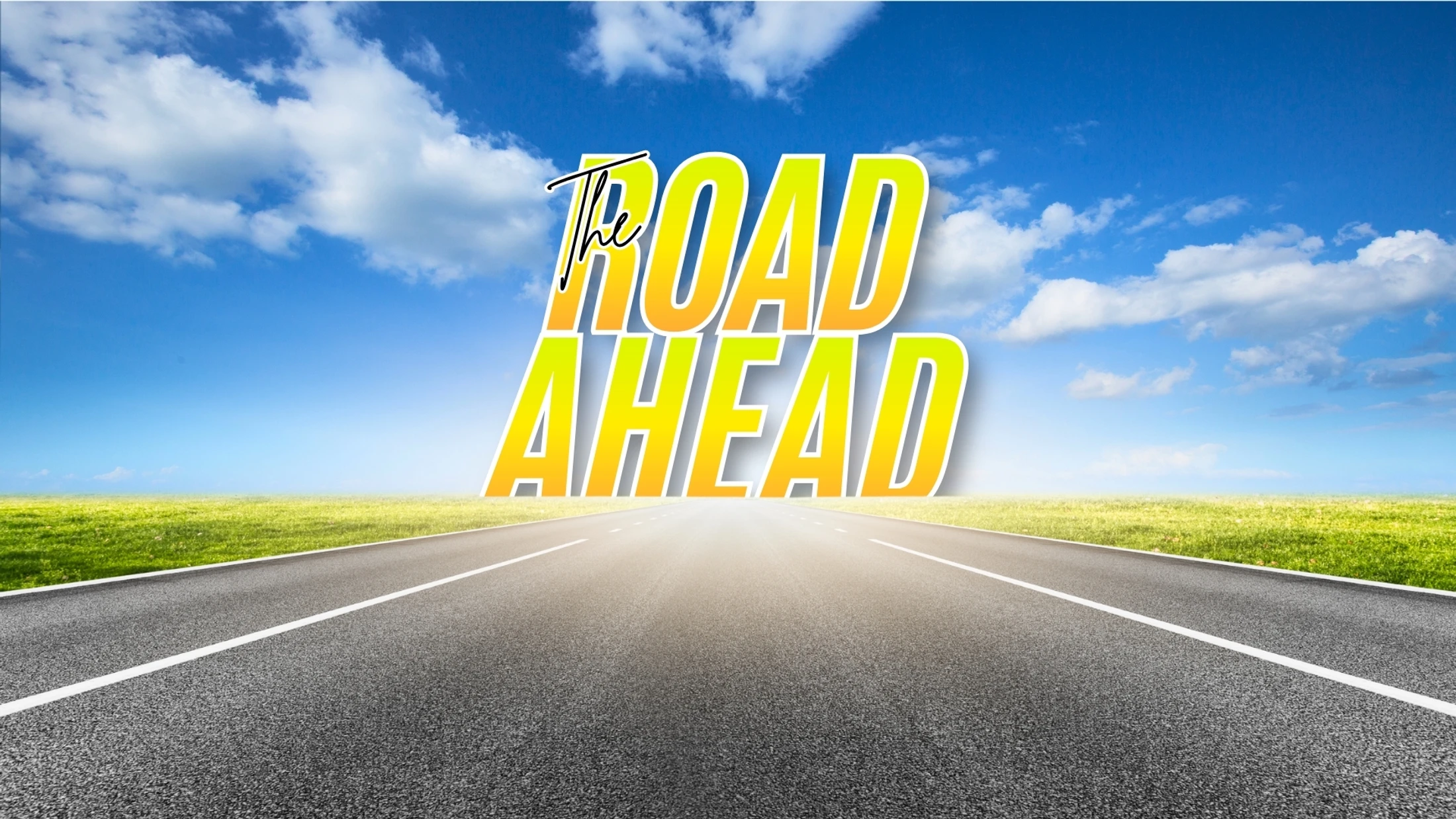 The Road Ahead