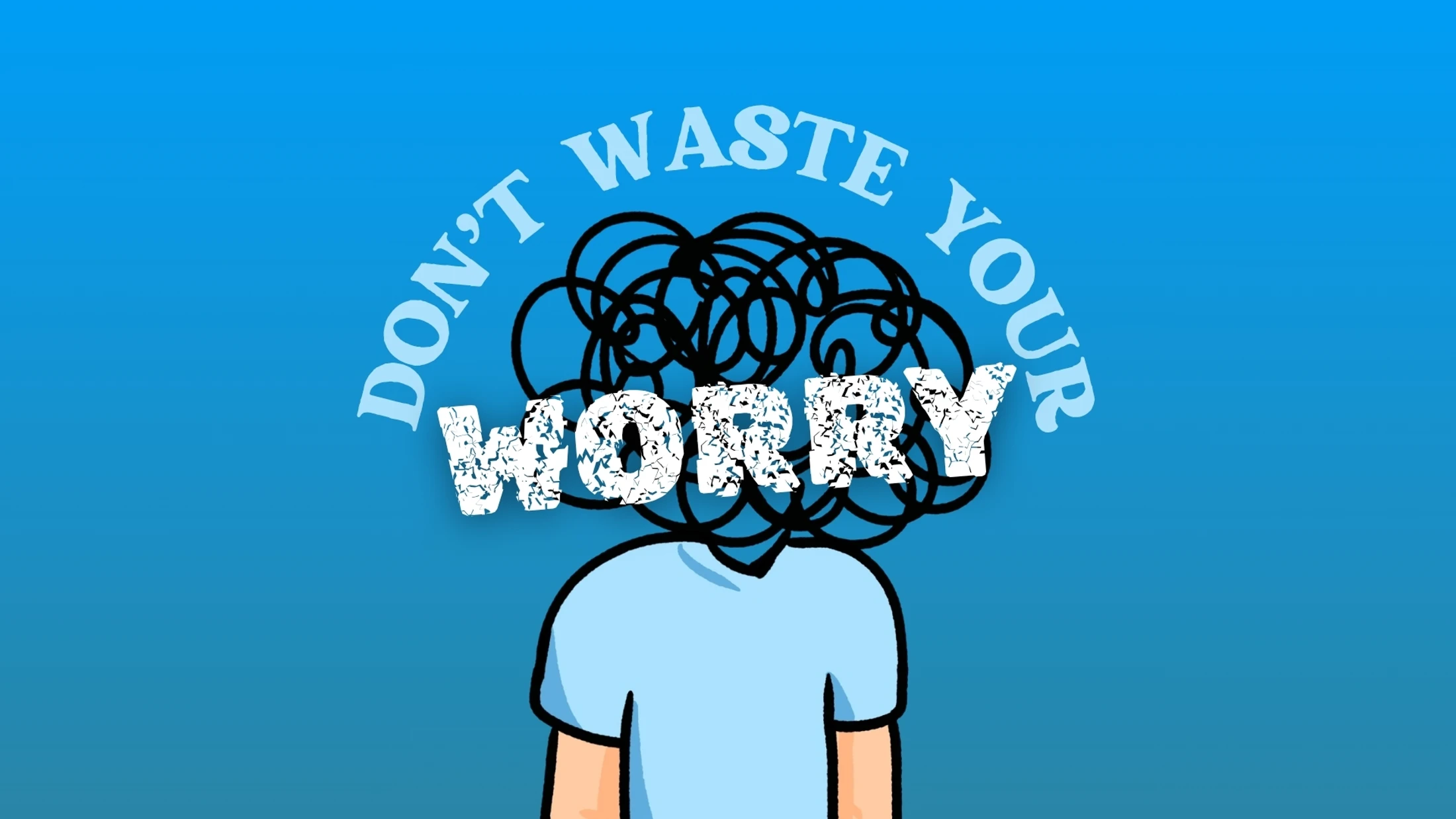 Don't Waste Your Worry