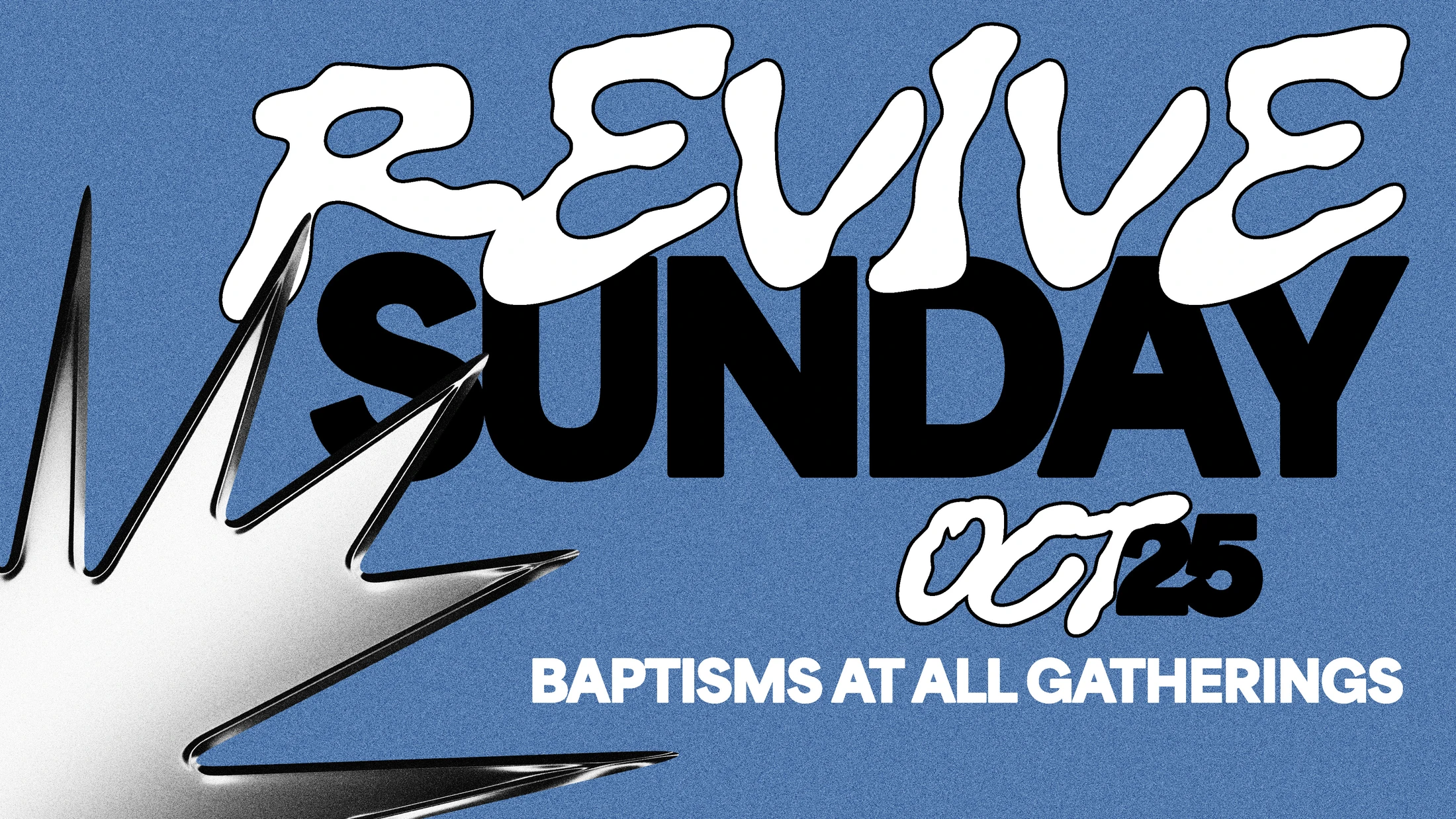 A blue graphic for Revive Sunday on October 25. Text reads 'Baptisms at all gatherings'. A spiky, metallic graphic is in the bottom left corner.