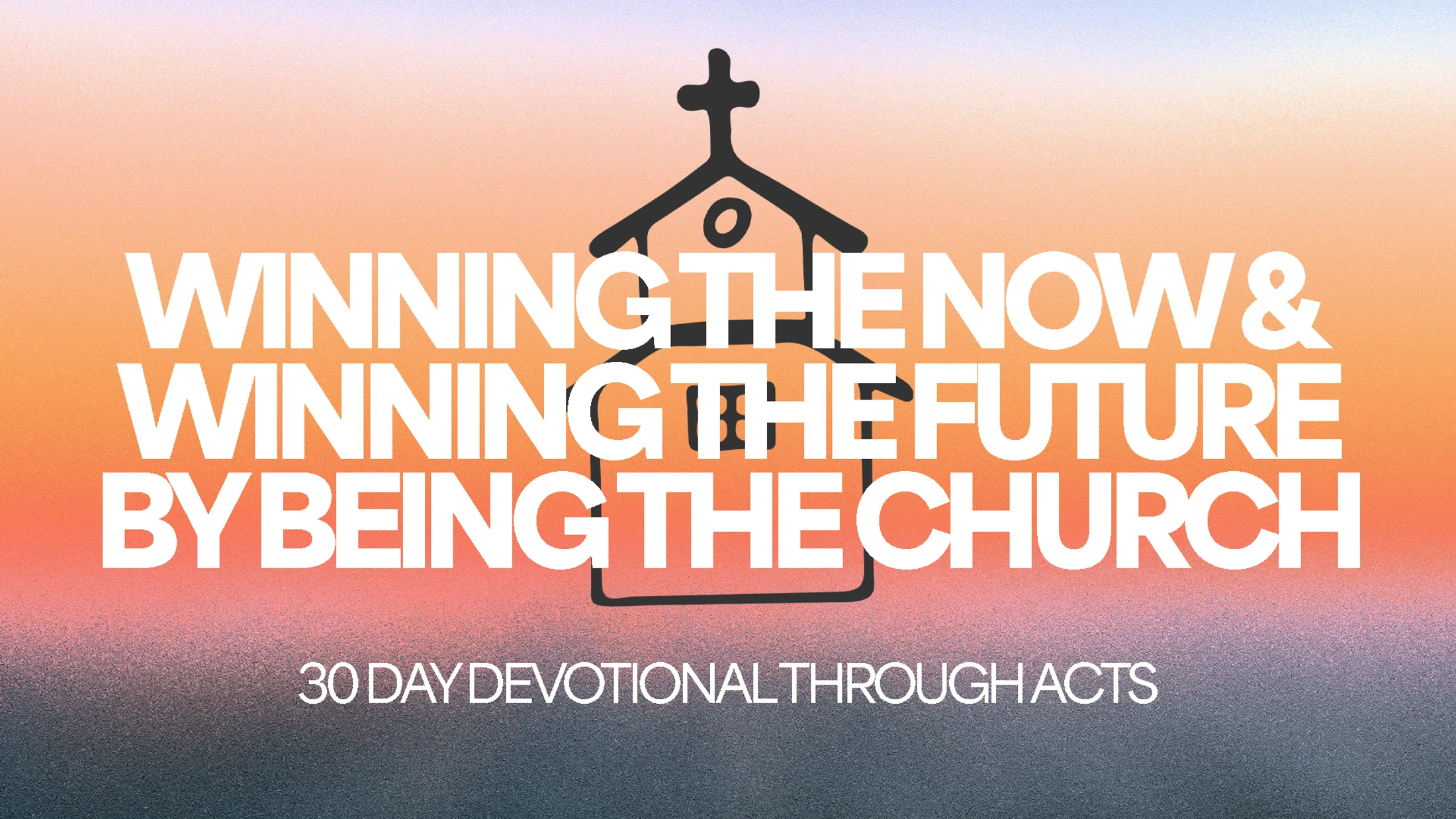 A graphic with a gradient background and a church icon. White text reads 'Winning the Now & Winning the Future by Being the Church'.