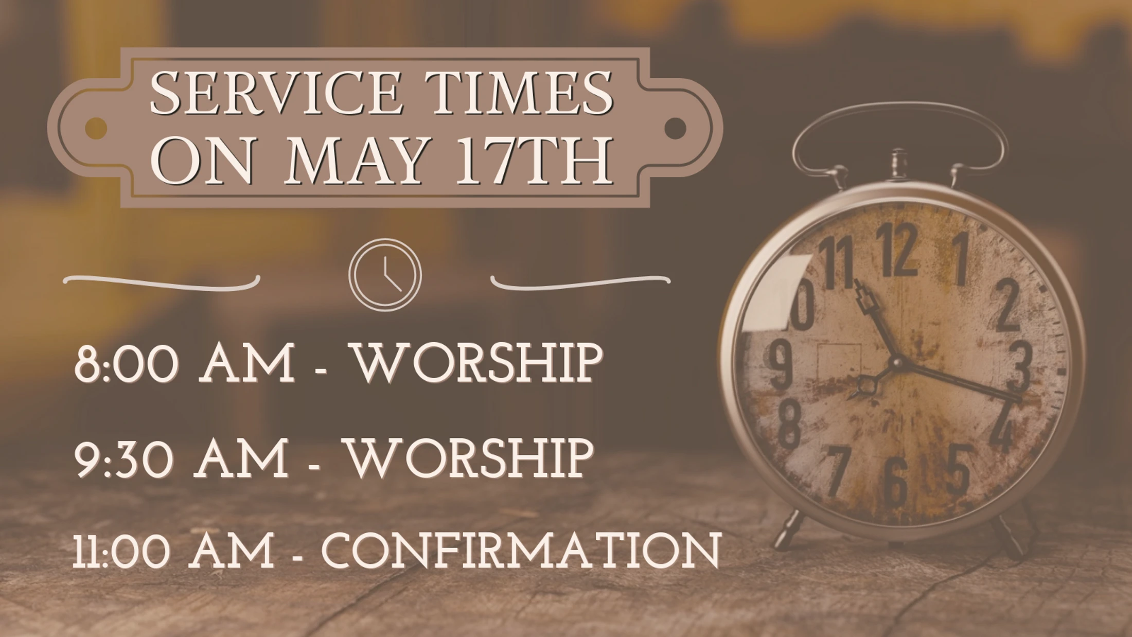 A graphic announcing service times for May 17th next to a vintage alarm clock. Times are 8 AM Worship, 9:30 AM Worship, and 11 AM Confirmation.