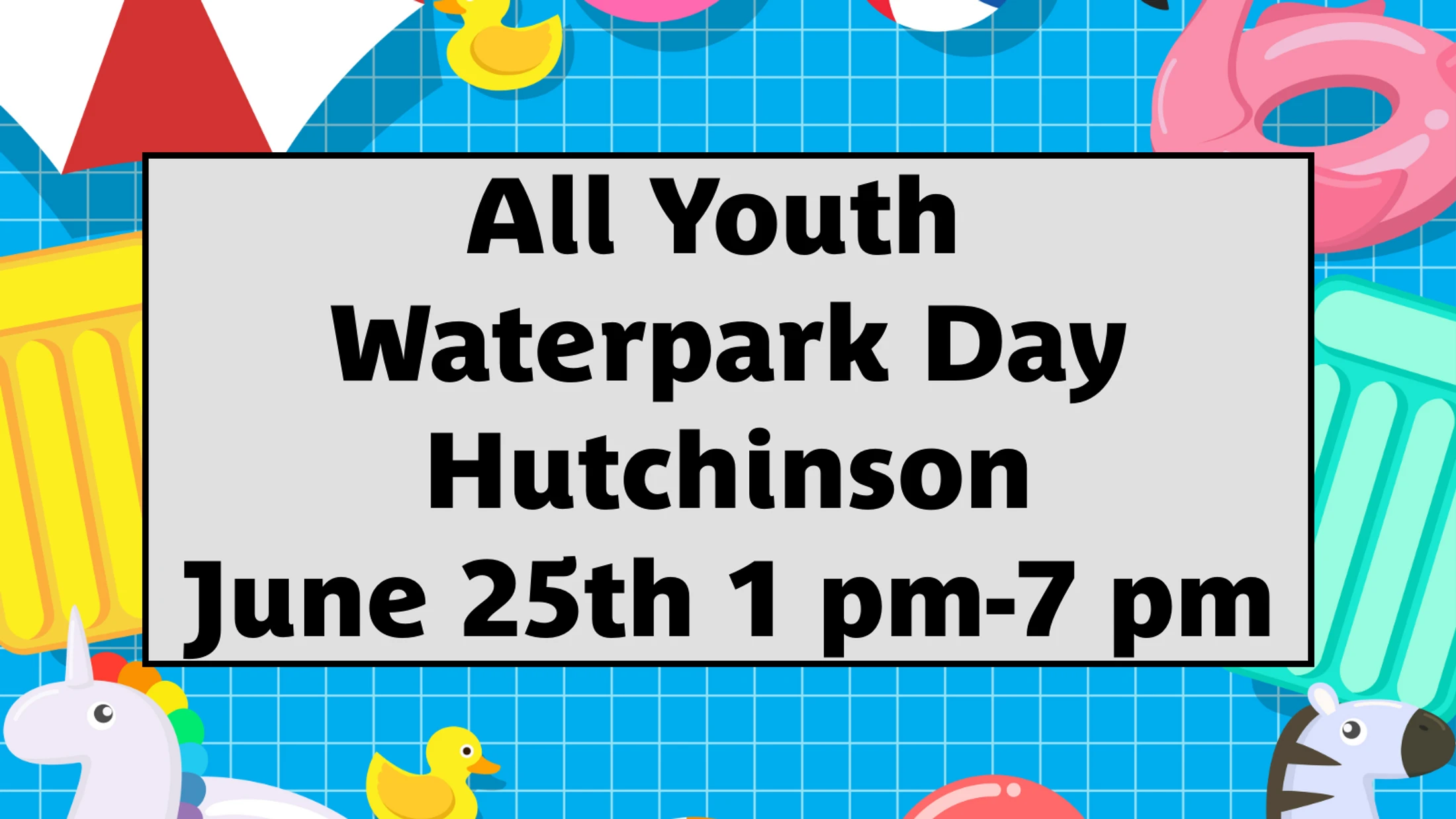 A colorful graphic announcing "All Youth Waterpark Day Hutchinson June 25th 1 pm-7 pm" over a background of pool floats on blue tiled water.