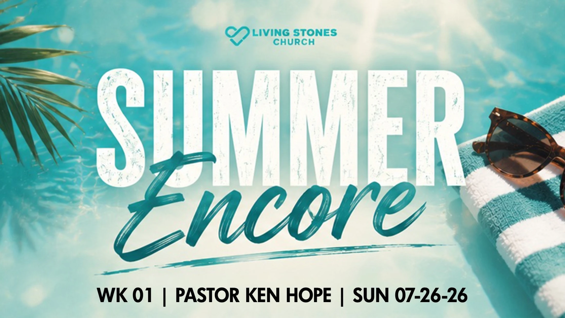 SUMMER ENCORE - WK 01 | PASTOR KEN HOPE | SUN 07-26-26