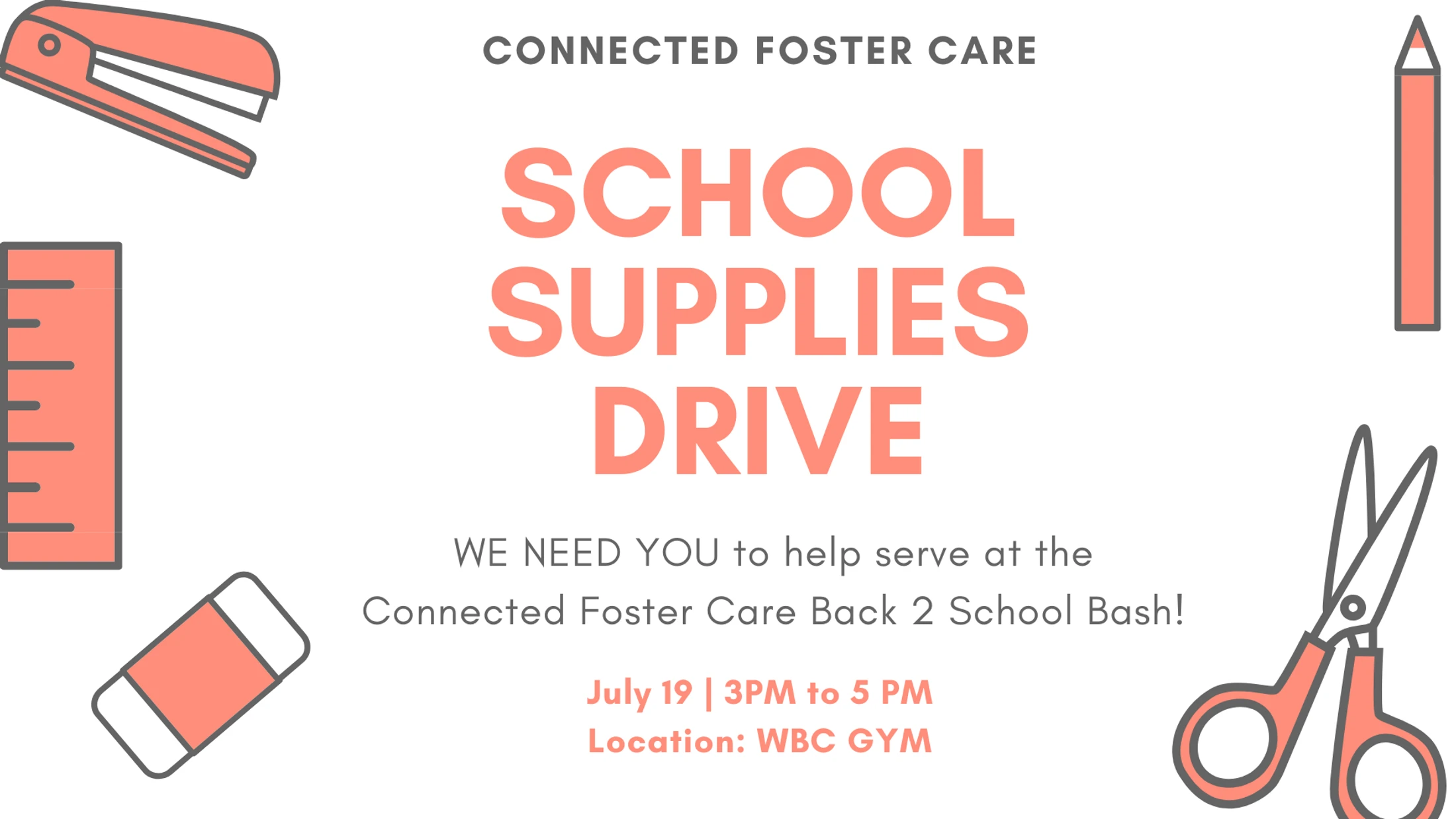 Flyer for Connected Foster Care School Supplies Drive on July 19, 3-5 PM at WBC Gym. The text is surrounded by graphics of school supplies.