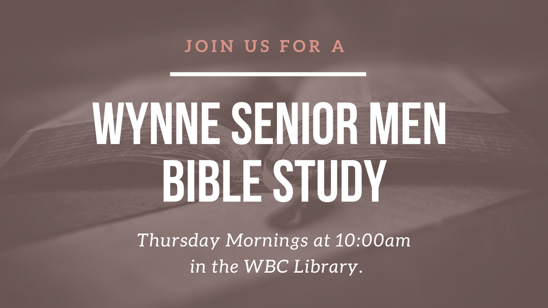 An invitation for the Wynne Senior Men Bible Study, Thursday mornings at 10:00 am in the WBC Library. The text is over a faded image of an open Bible.