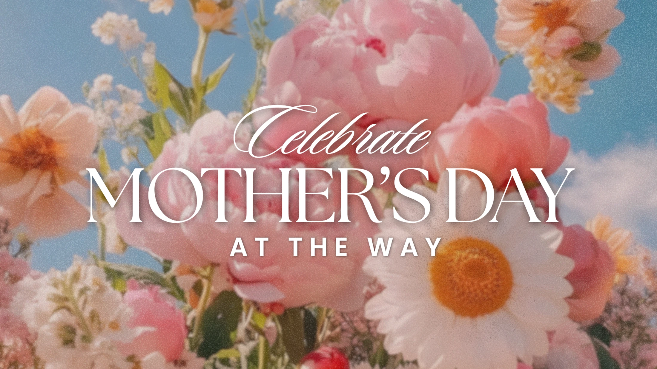 Celebrate Mother's Day at The Way!