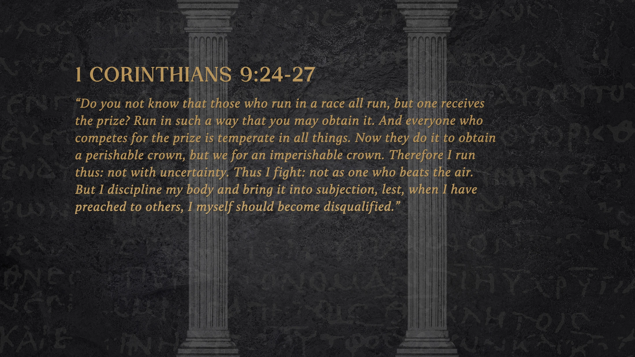 The bible verse 1 Corinthians 9:24-27 in gold text, framed by two classical pillars on a dark, textured background with faint ancient script.