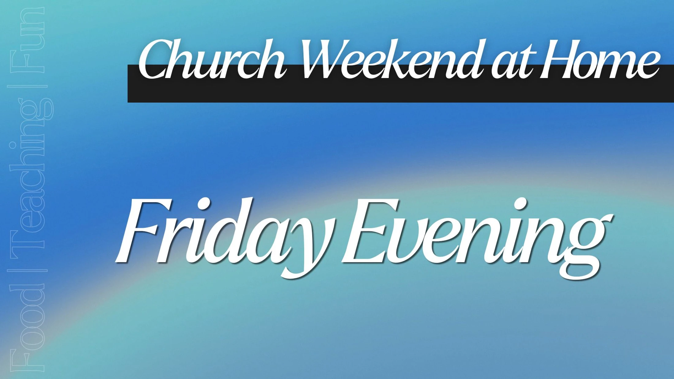 Church Weekend at Home - Friday Evening