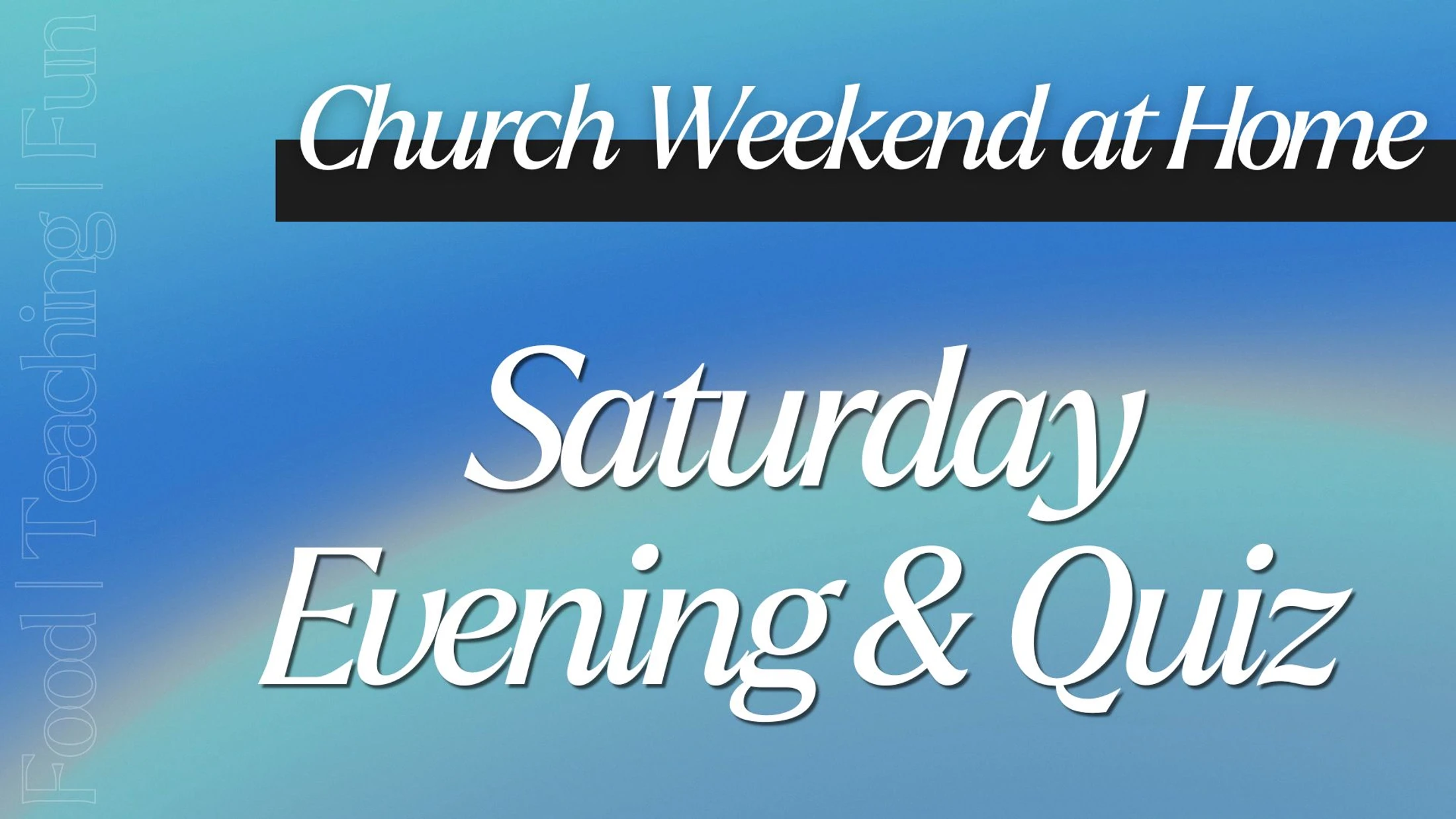 Church Weekend at Home - Saturday evening