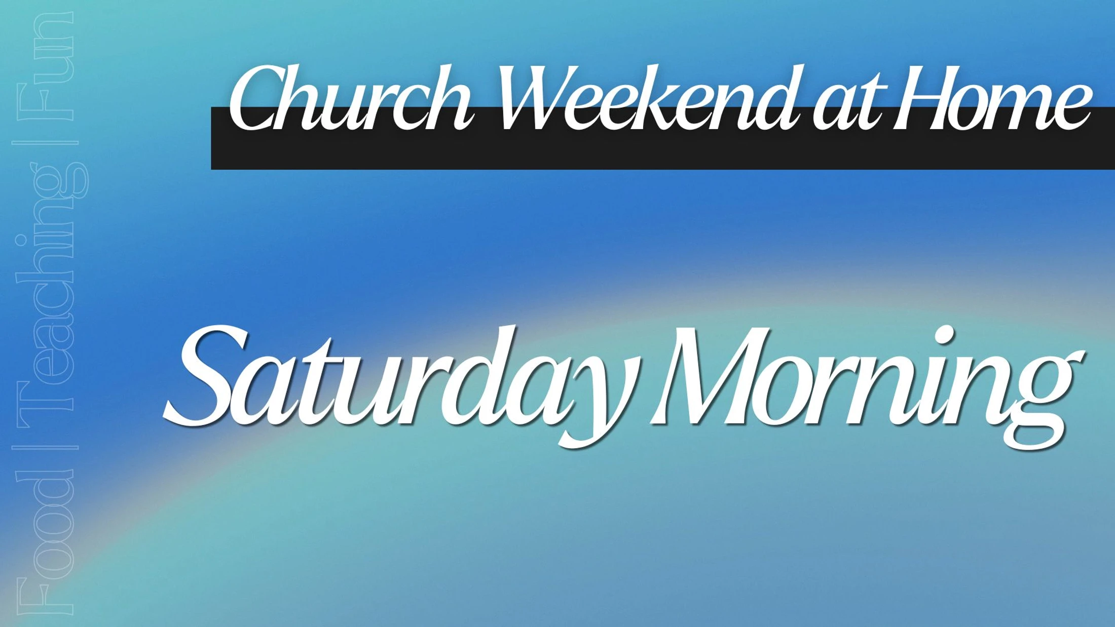 Church Weekend at Home - Saturday Morning