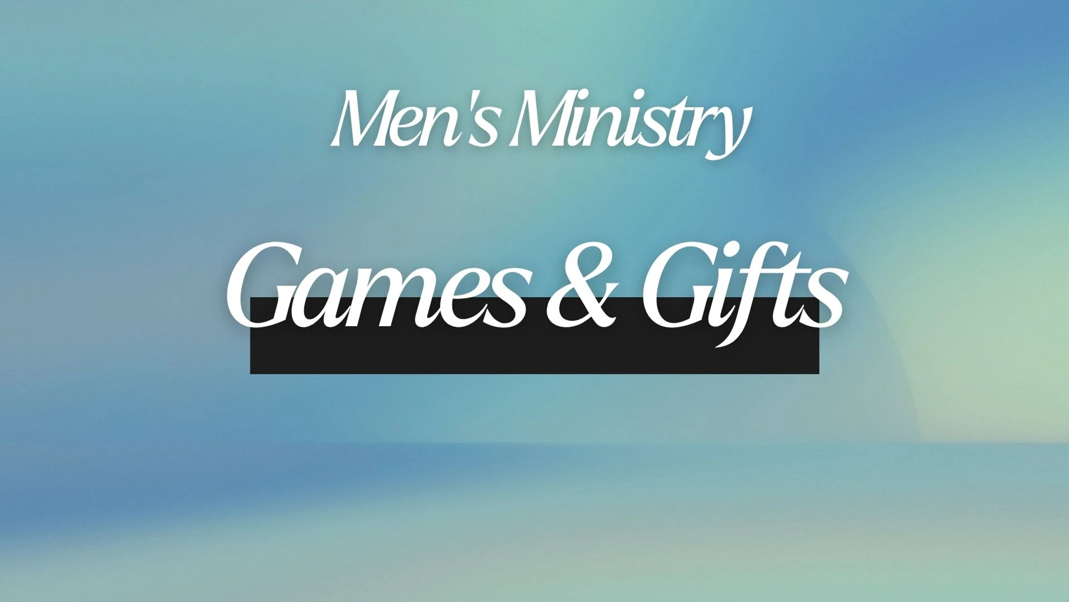 Games & Gifts | Men's Ministry