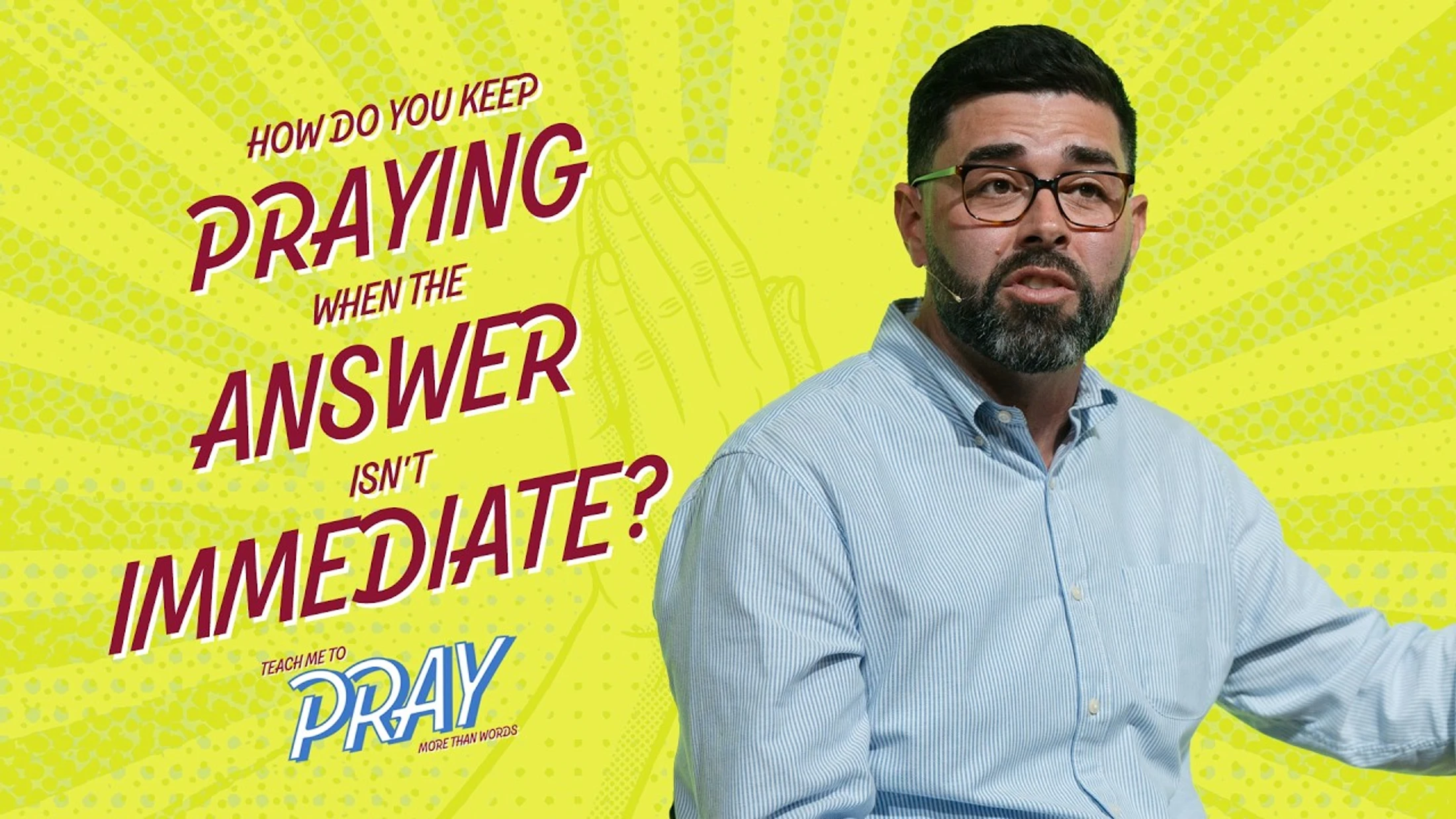 A man with glasses and a beard speaks against a yellow background with text asking 'How do you keep praying when the answer isn't immediate?'