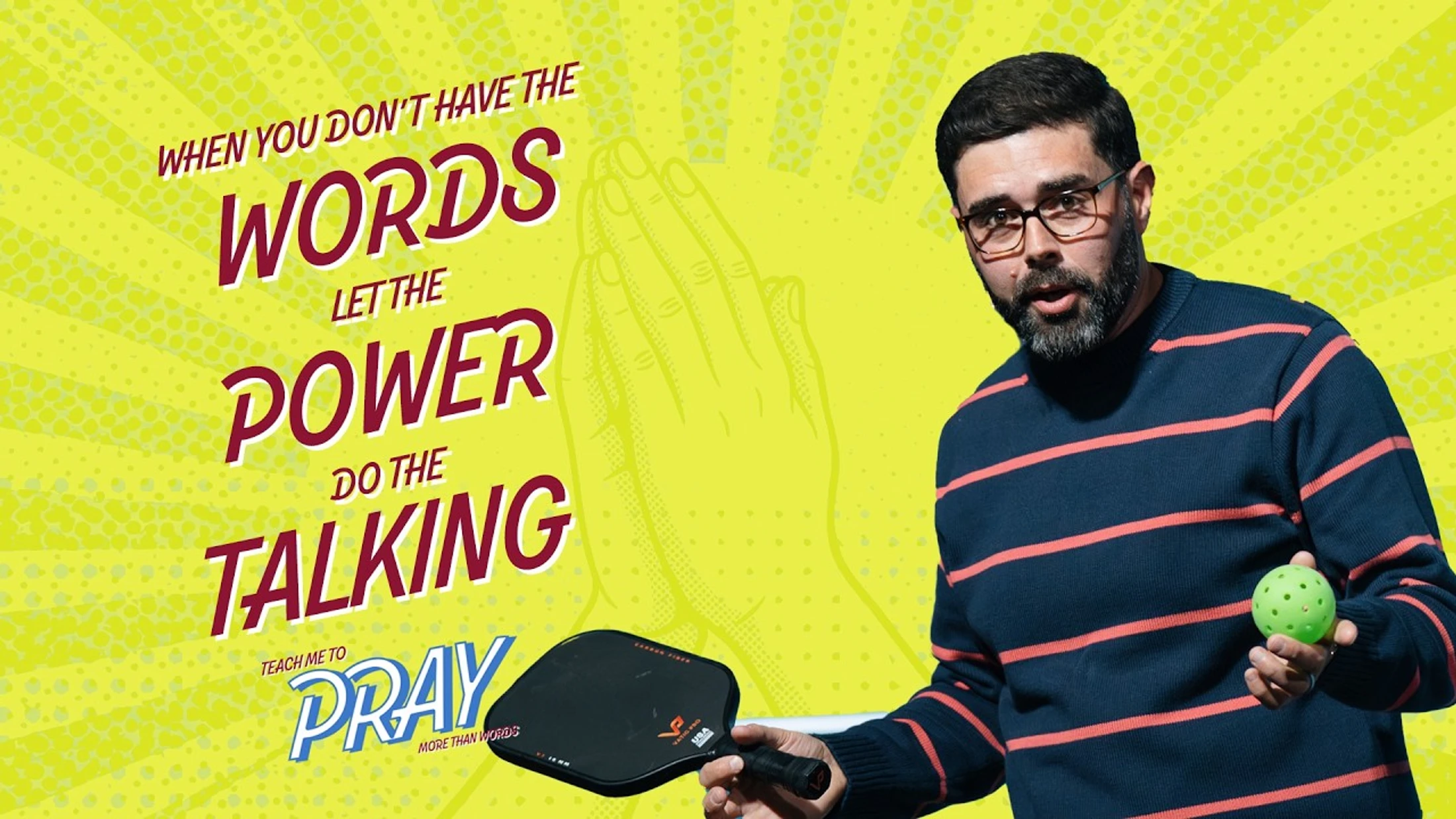 A man holds a pickleball paddle and ball on a yellow graphic background with text that reads, 'When you don't have the words let the power do the talking'.