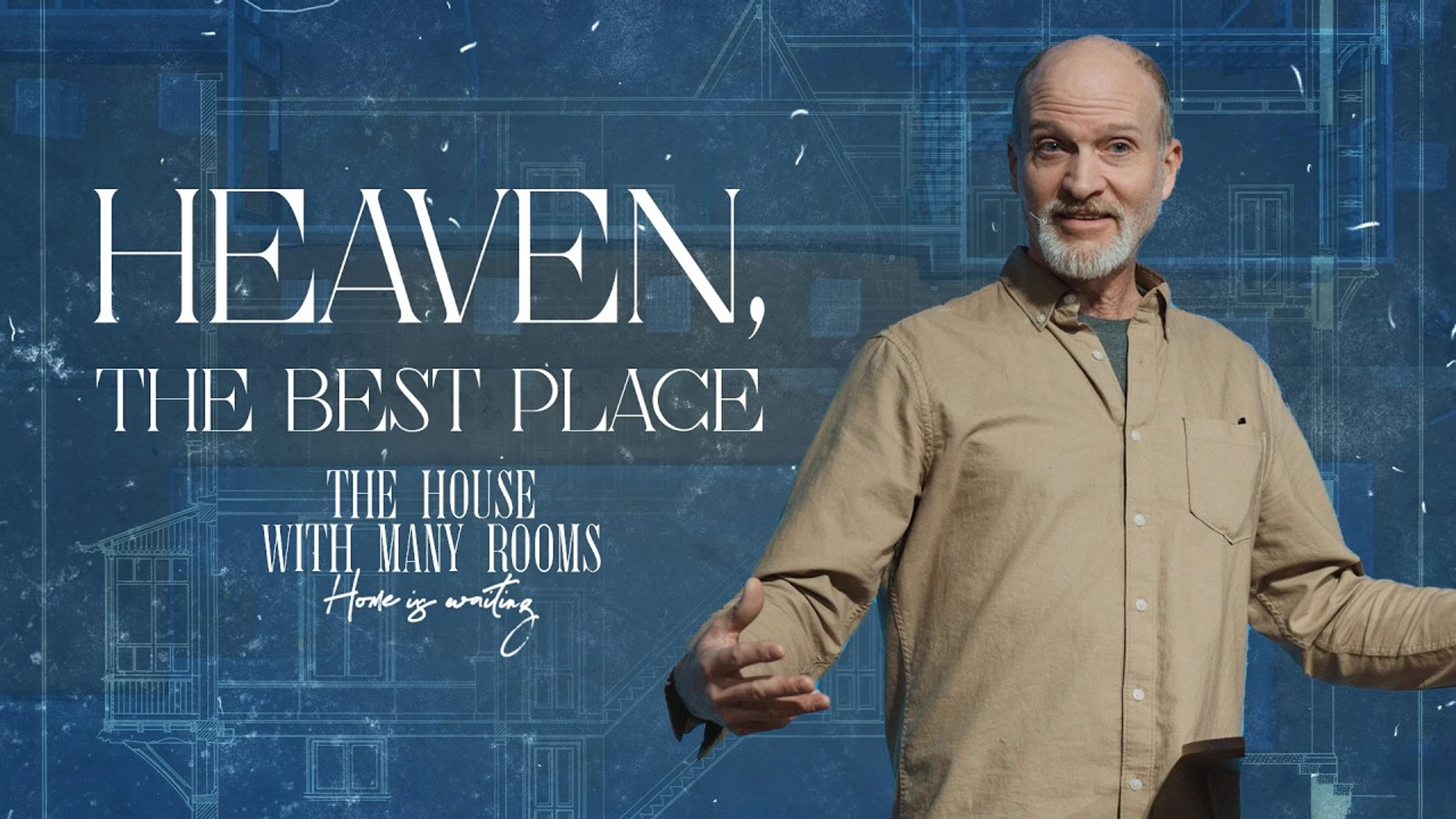 A man gestures welcomingly in front of a blue blueprint background. Text reads: Heaven, The Best Place, The House With Many Rooms, Home is waiting.