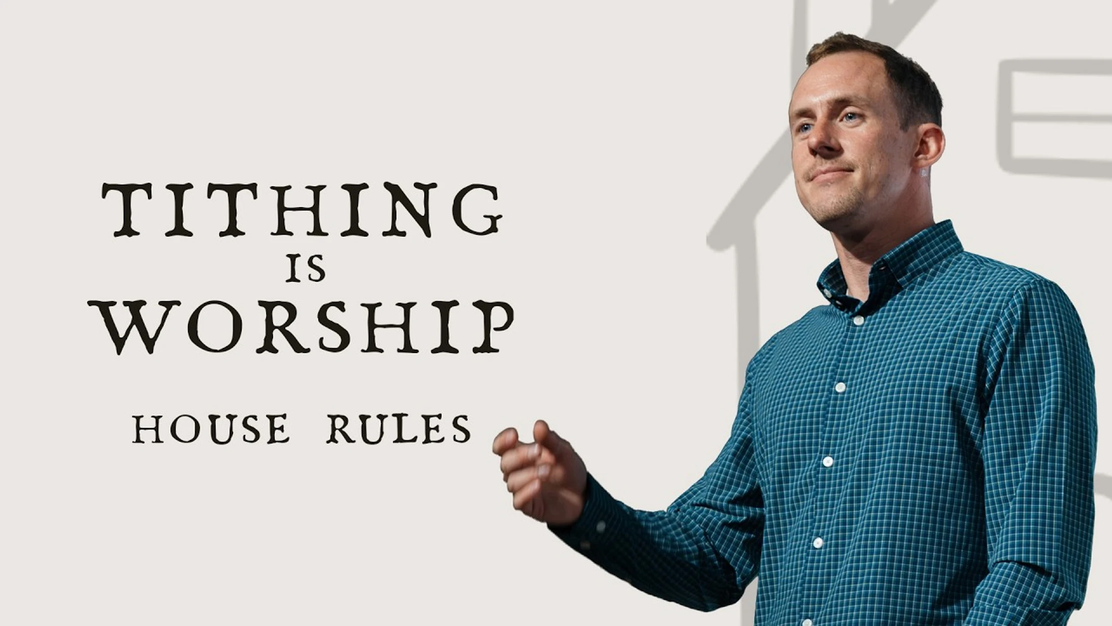 A man in a checkered shirt stands next to text that reads 'Tithing is Worship, House Rules.' A faint outline of a house is in the background.