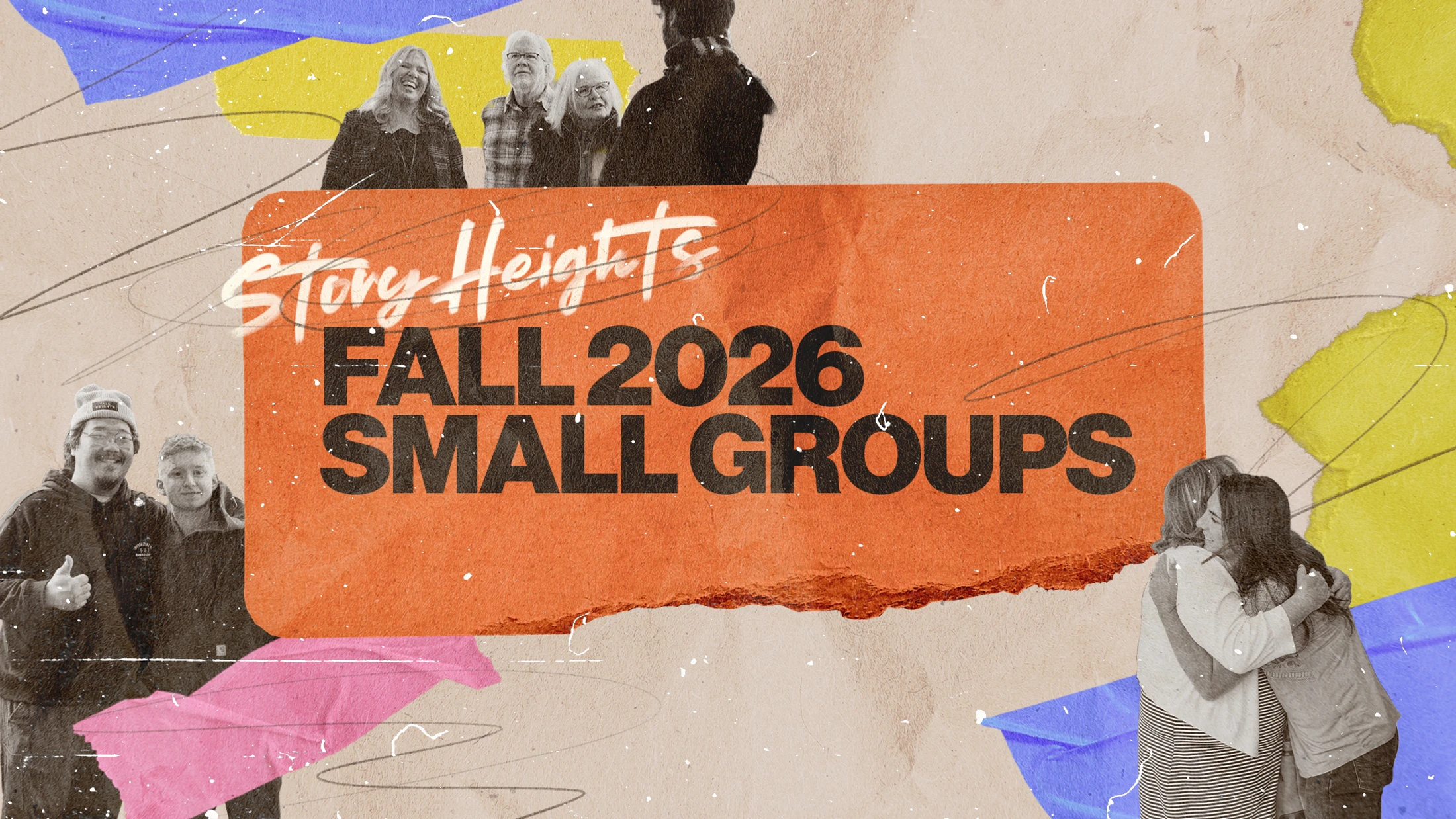 A collage-style graphic for Story Heights Fall 2026 Small Groups, with black and white photos of diverse people connecting over colorful paper textures.