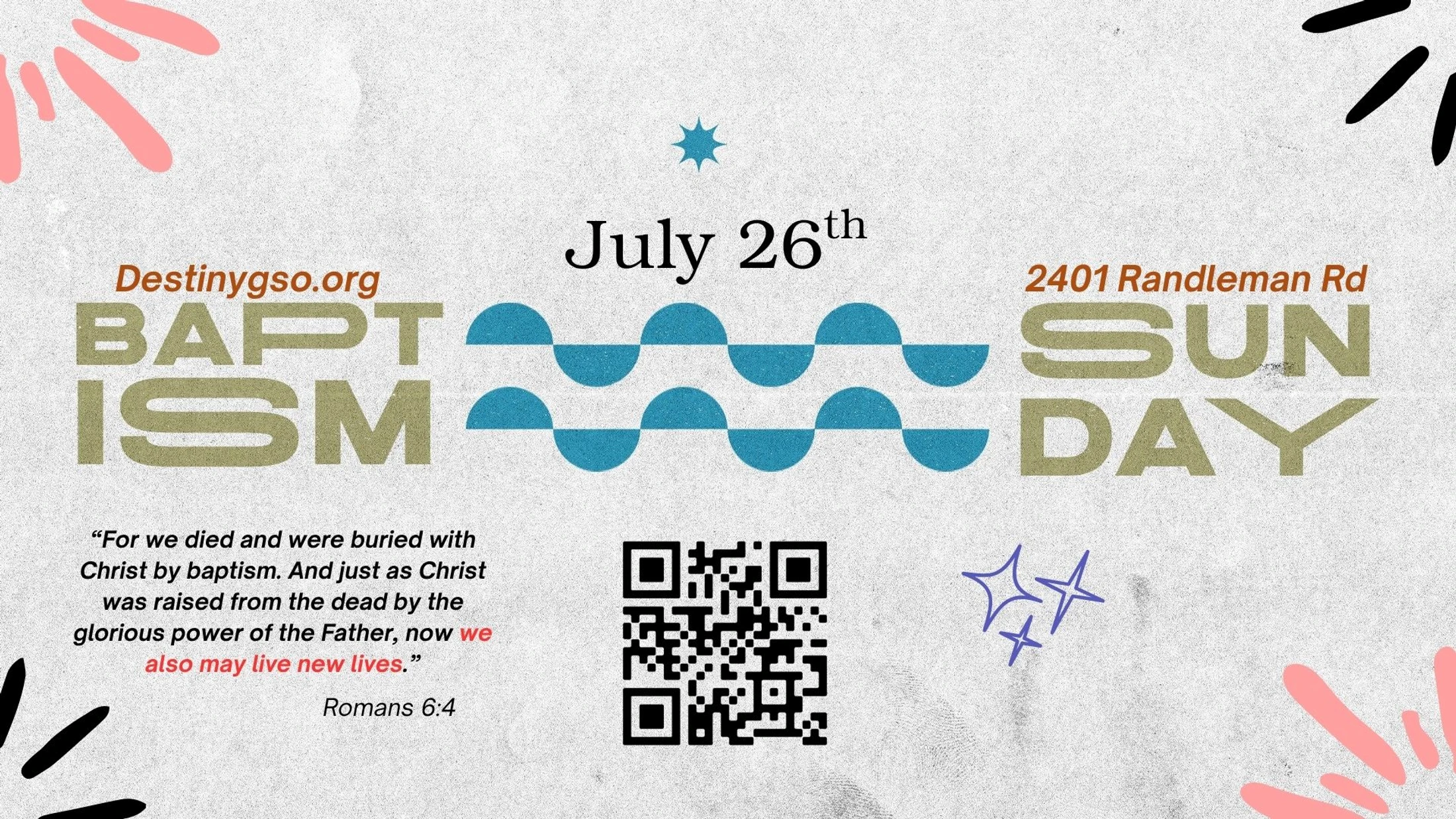 A graphic announcing Baptism Sunday on July 26th. It includes the church's website, address, a QR code, and a bible verse from Romans 6:4 about new life.