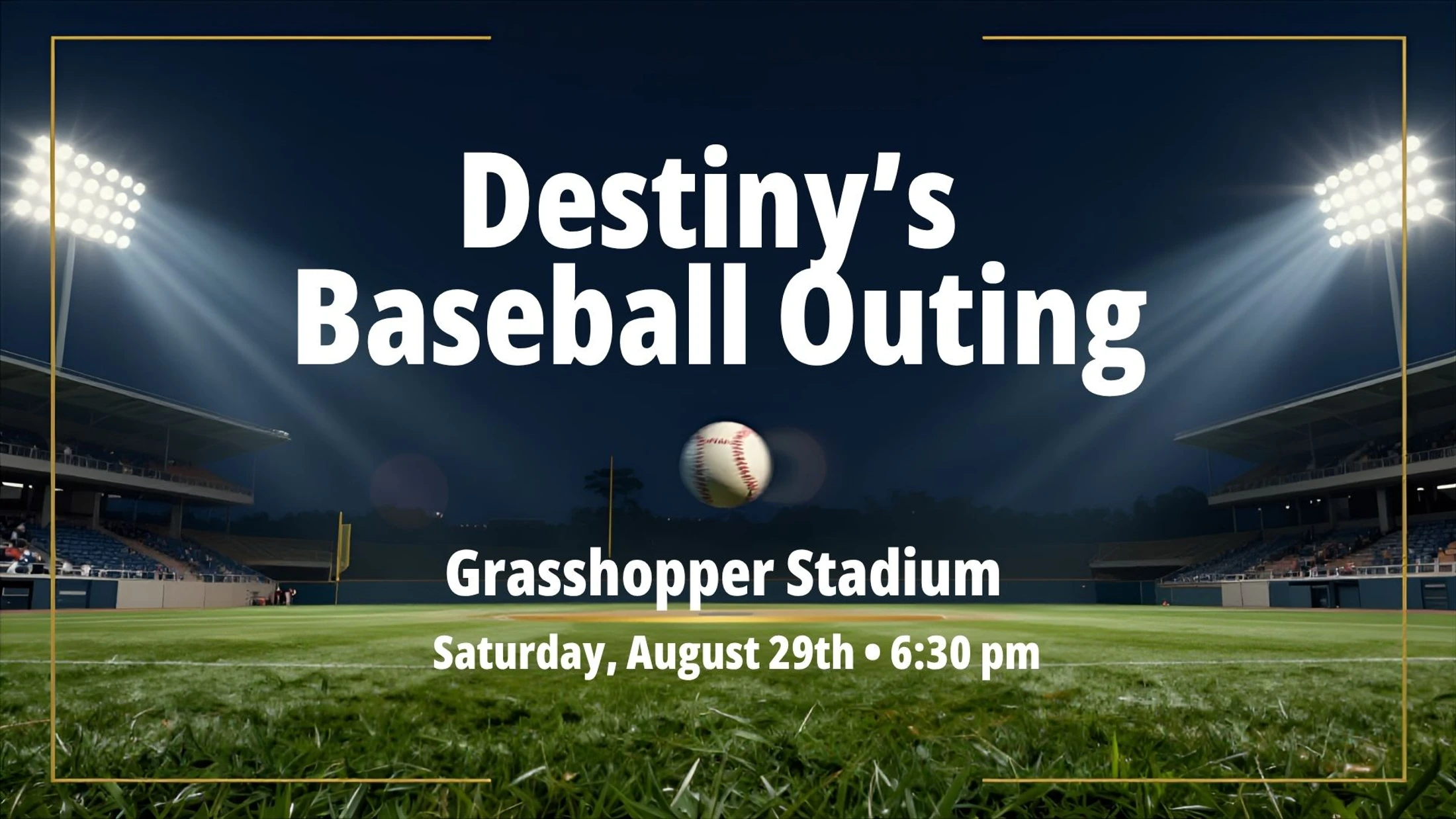 An announcement for Destiny's Baseball Outing at Grasshopper Stadium. A baseball flies over a lit field at night. August 29th, 6:30 pm.