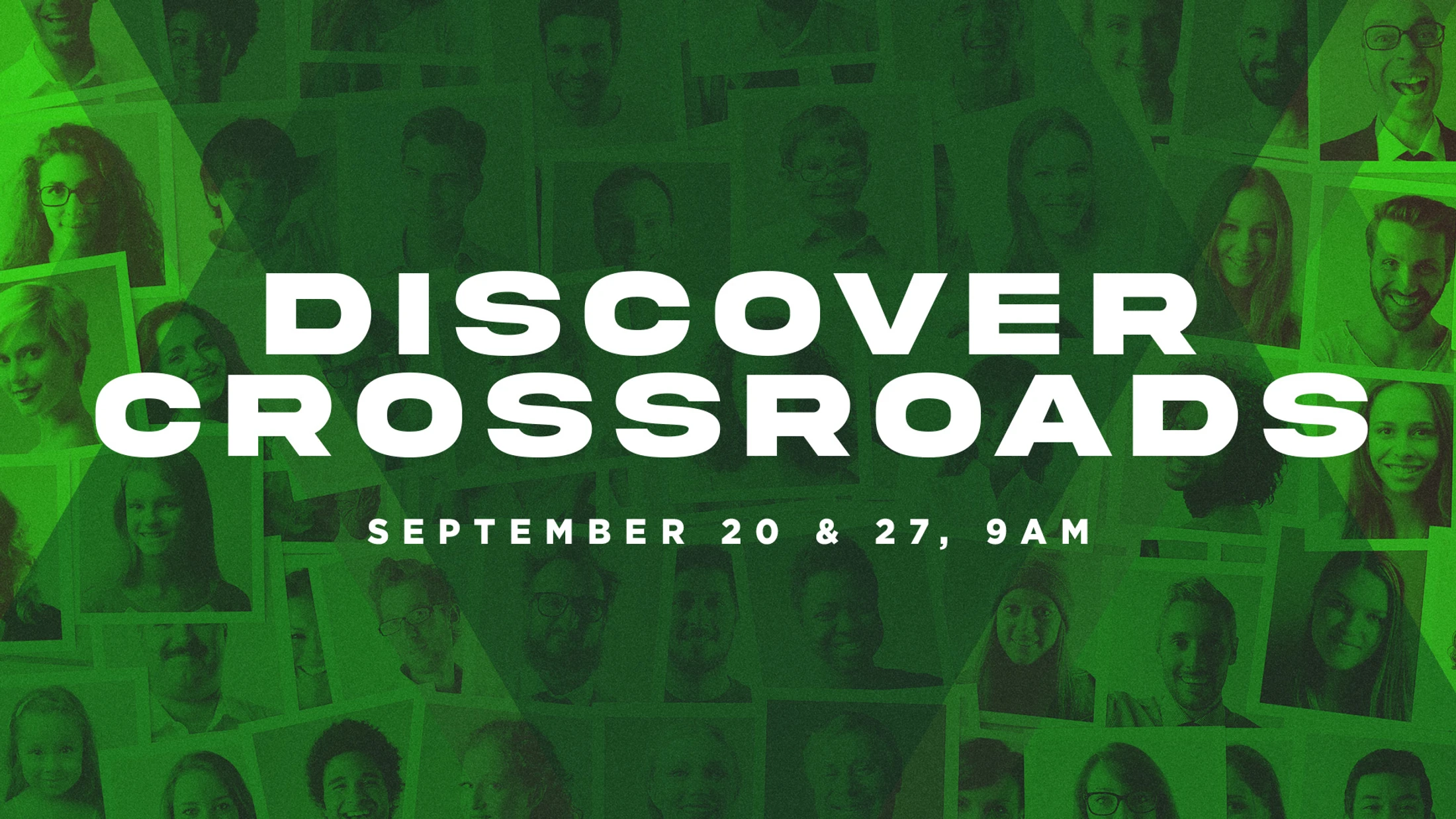 A green-tinted graphic with a collage of people's faces. White text reads "Discover Crossroads" and lists the dates September 20 & 27, 9 AM.