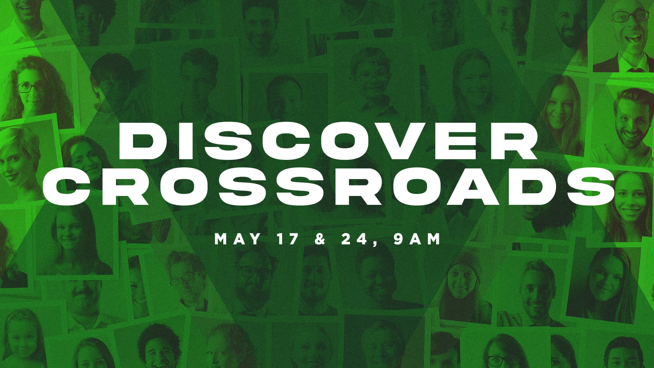 White text reads "Discover Crossroads, May 17 & 24, 9AM" over a green-tinted background collage of smiling faces.