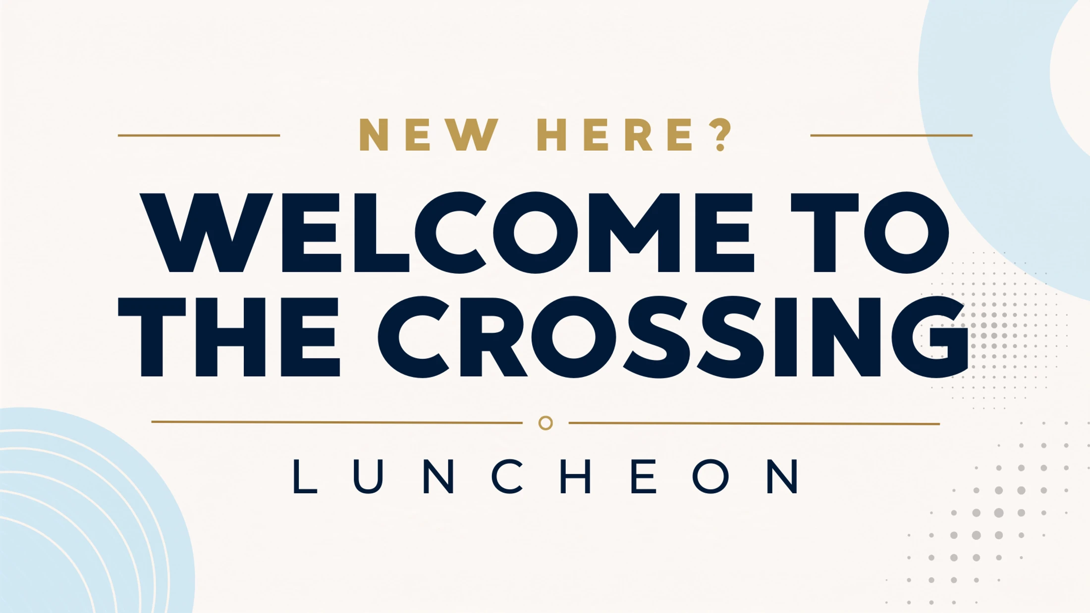 Graphic reading ‘New here? Welcome to The Crossing luncheon’ on a light background with simple circular design elements.