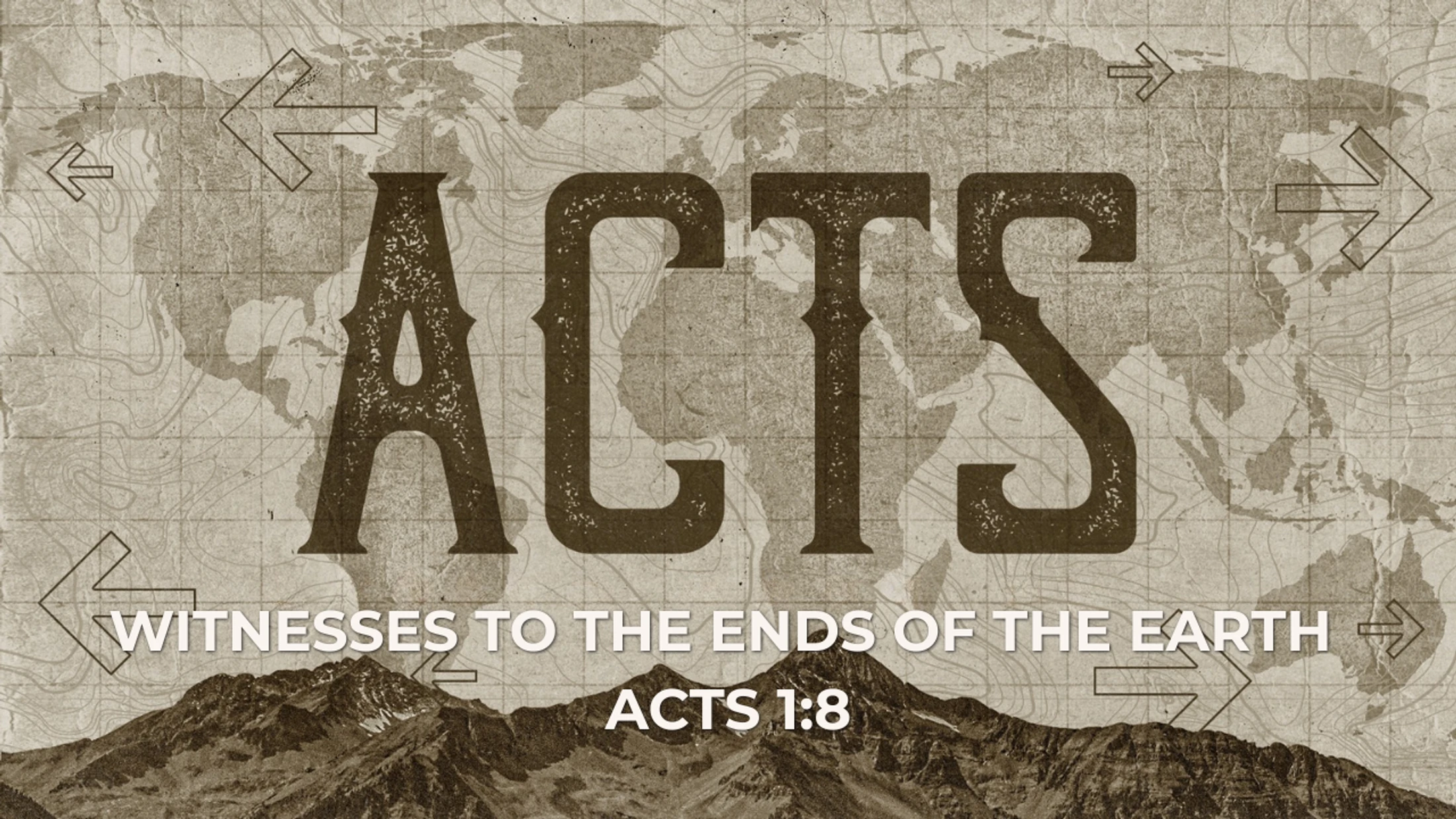 Brown graphic with the word “ACTS” over a world map, arrows pointing out from the center, and the text “Witnesses to the Ends of the Earth – Acts 1:8.”