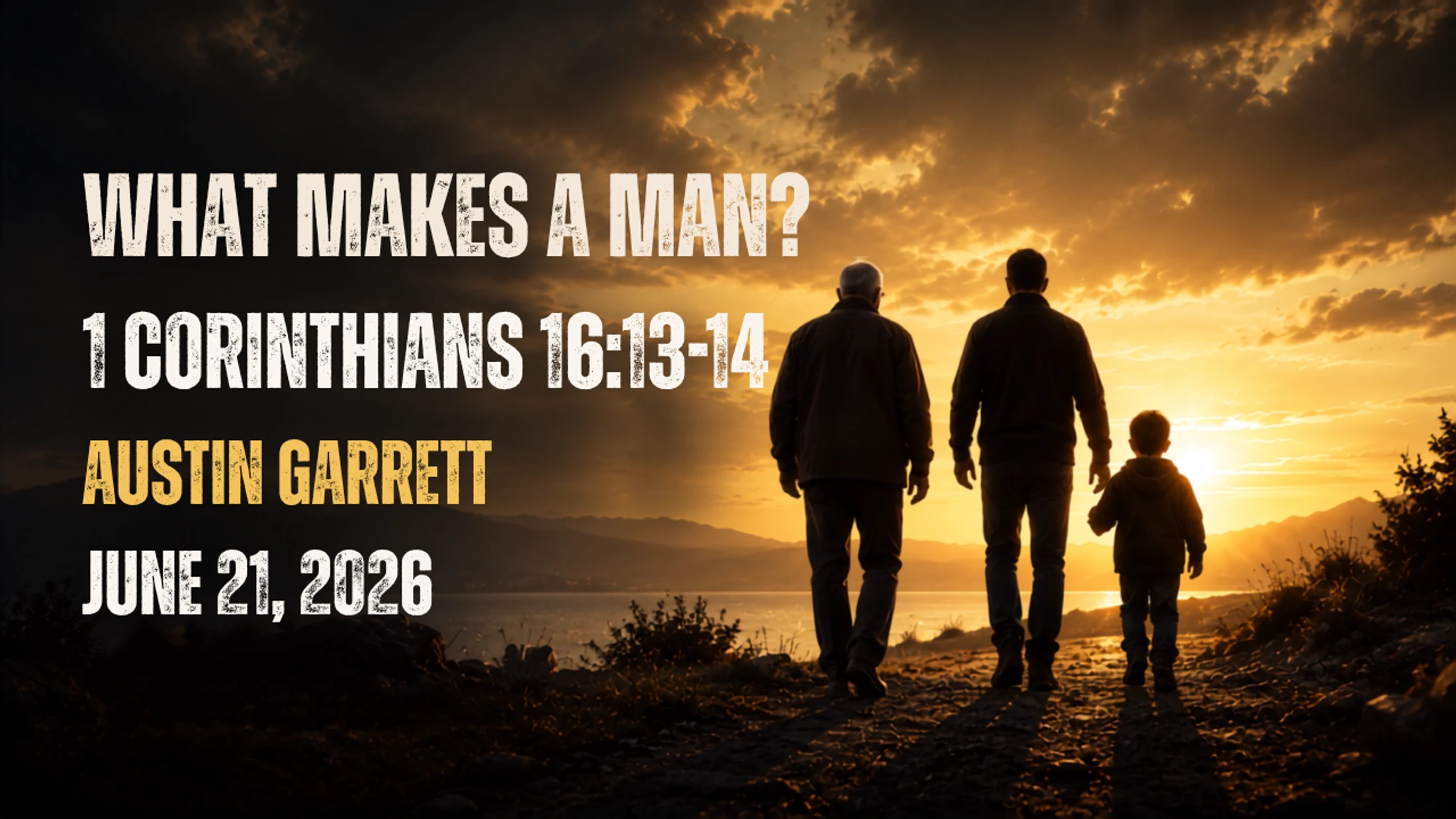 "What Makes a Man?" Father's Day sermon by Austin Garrett — 1 Corinthians 16:13-14, June 21, 2026, with silhouettes of a father and two children at sunset