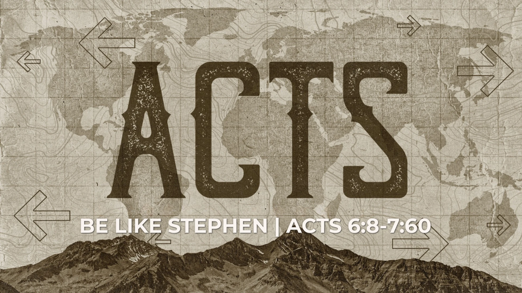 Acts series graphic with world map background and mountains, titled ‘Be Like Stephen | Acts 6:8–7:60