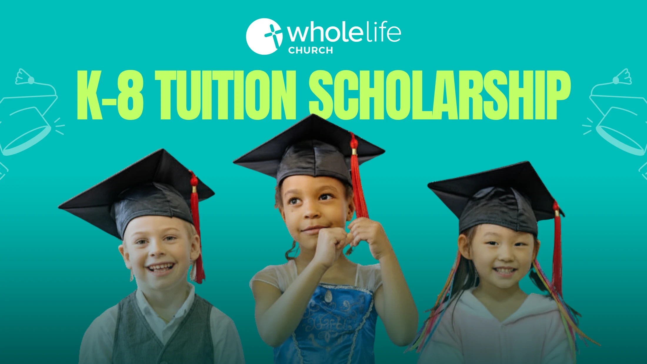 Three diverse young children in graduation caps on a teal background. Text reads 'K-8 Tuition Scholarship' with the Wholelife Church logo above.