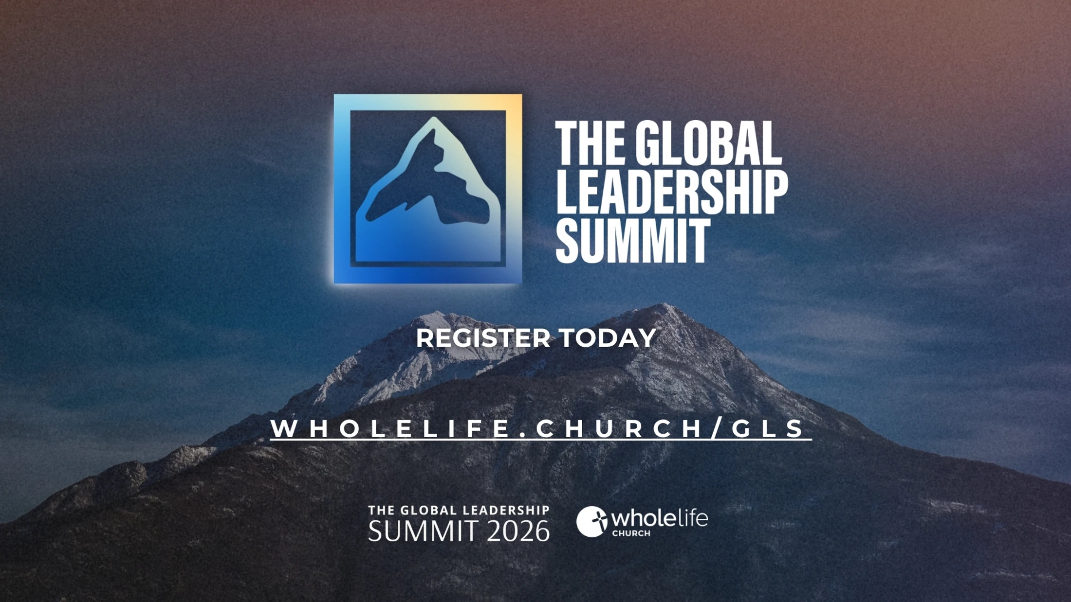 An event graphic for The Global Leadership Summit 2026 over a mountain background, with registration details for Whole Life Church.