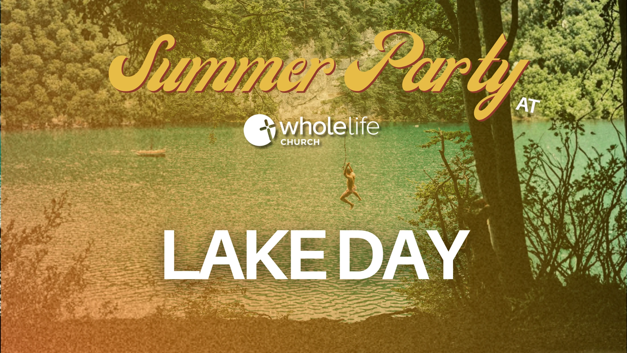 A person on a rope swing over a beautiful lake, with text that reads 'Summer Party at Lake Day' and the Whole Life Church logo.