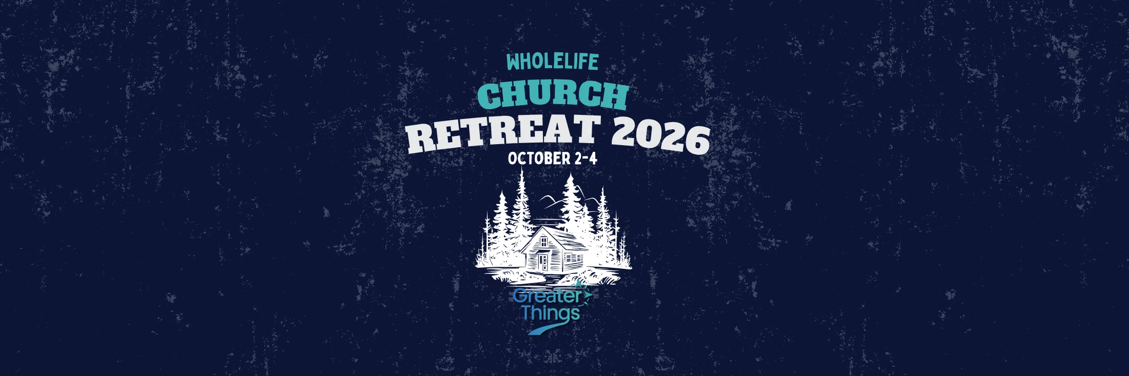 A dark blue banner for the WholeLife Church Retreat 2026 from October 2-4, with a white illustration of a cabin nestled in a pine forest.
