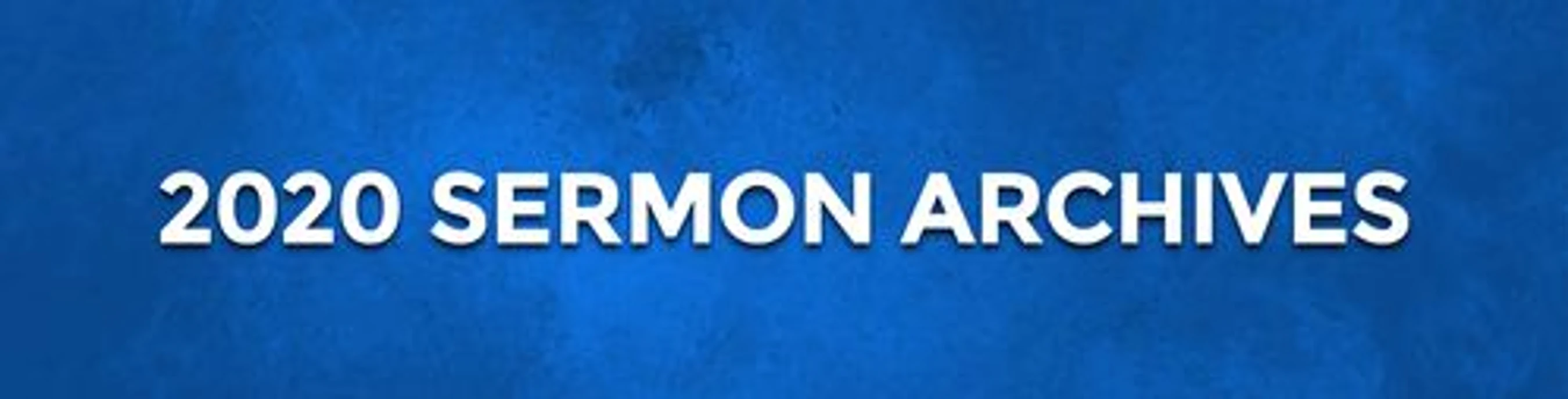 A blue banner with white text that reads '2020 Sermon Archives'.