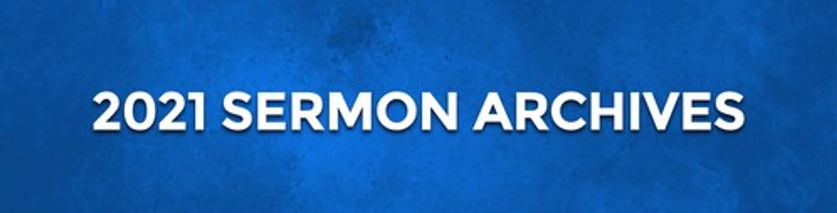 A blue banner with white text that reads '2021 Sermon Archives'. The text has a subtle drop shadow.
