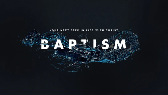 The word 'BAPTISM' in white text over a splash of blue water on a dark background. Above it reads, 'Your next step in life with Christ.'