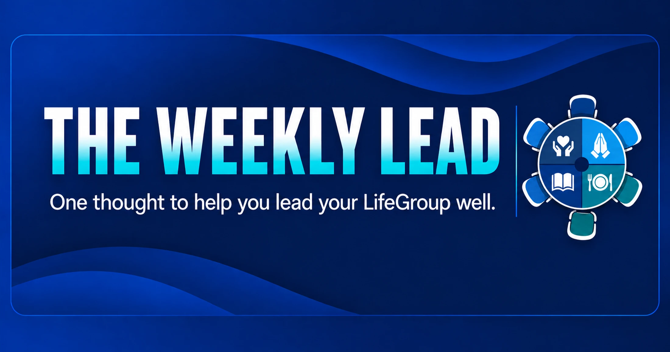 A dark blue graphic with the title 'The Weekly Lead' and a circular logo with icons for care, prayer, Bible study, and fellowship.