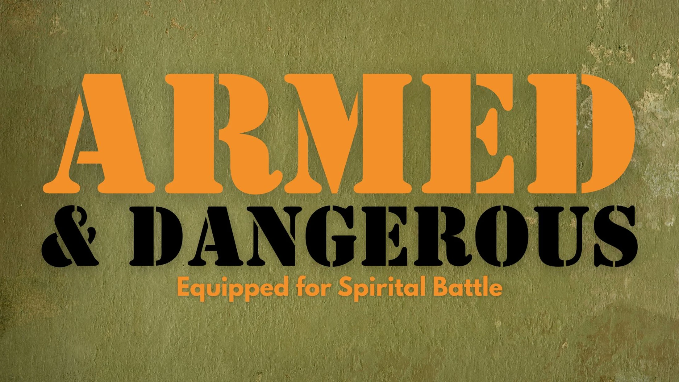 A text graphic on a green textured background. It reads 'ARMED & DANGEROUS' in orange and black fonts, with the subtitle 'Equipped for Spiritual Battle'.