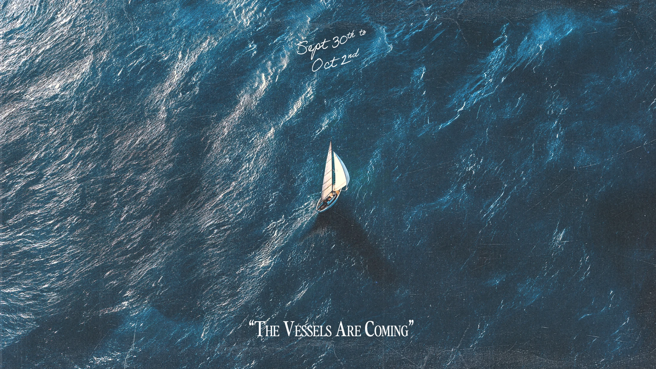 An aerial view of a lone sailboat on a deep blue ocean. Text reads 'Sept 30th to Oct 2nd' and 'The Vessels Are Coming'.
