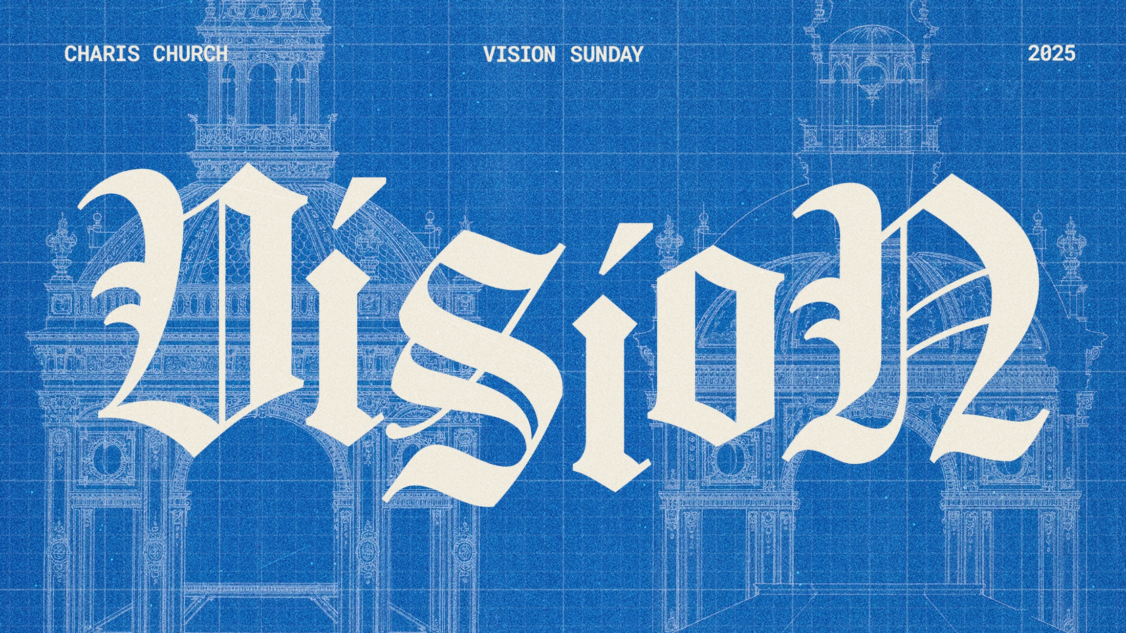 The word 'Vision' in an ornate, off-white Gothic font overlaid on a blue blueprint of a classical building. Text reads 'Charis Church' and '2025'.