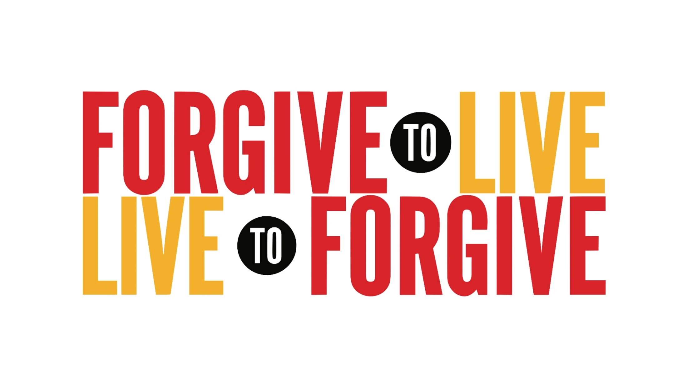 A graphic with the phrases 'FORGIVE TO LIVE' and 'LIVE TO FORGIVE' stacked. 'FORGIVE' is in red, 'LIVE' is in yellow, and 'TO' is in a black circle.
