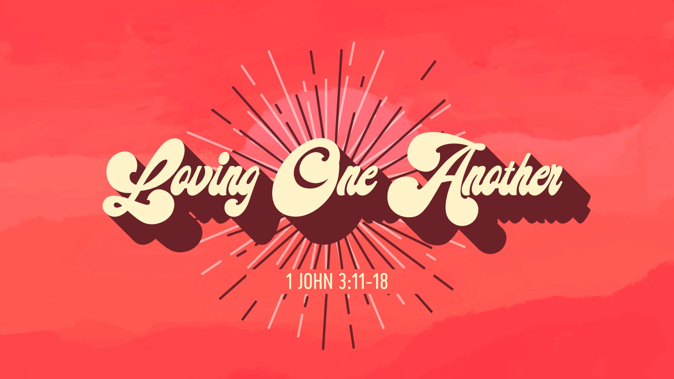 Loving One Another - 1 John 3:11-18