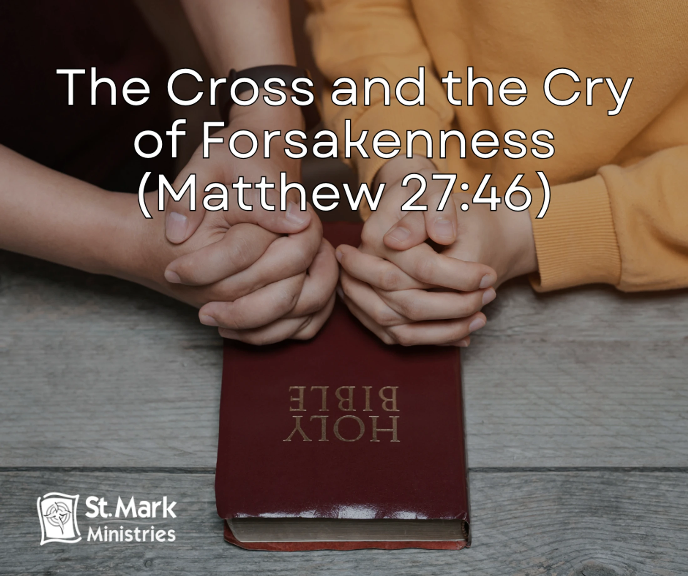 The Cross and the Cry of Forsakenness (Matthew 27:46)