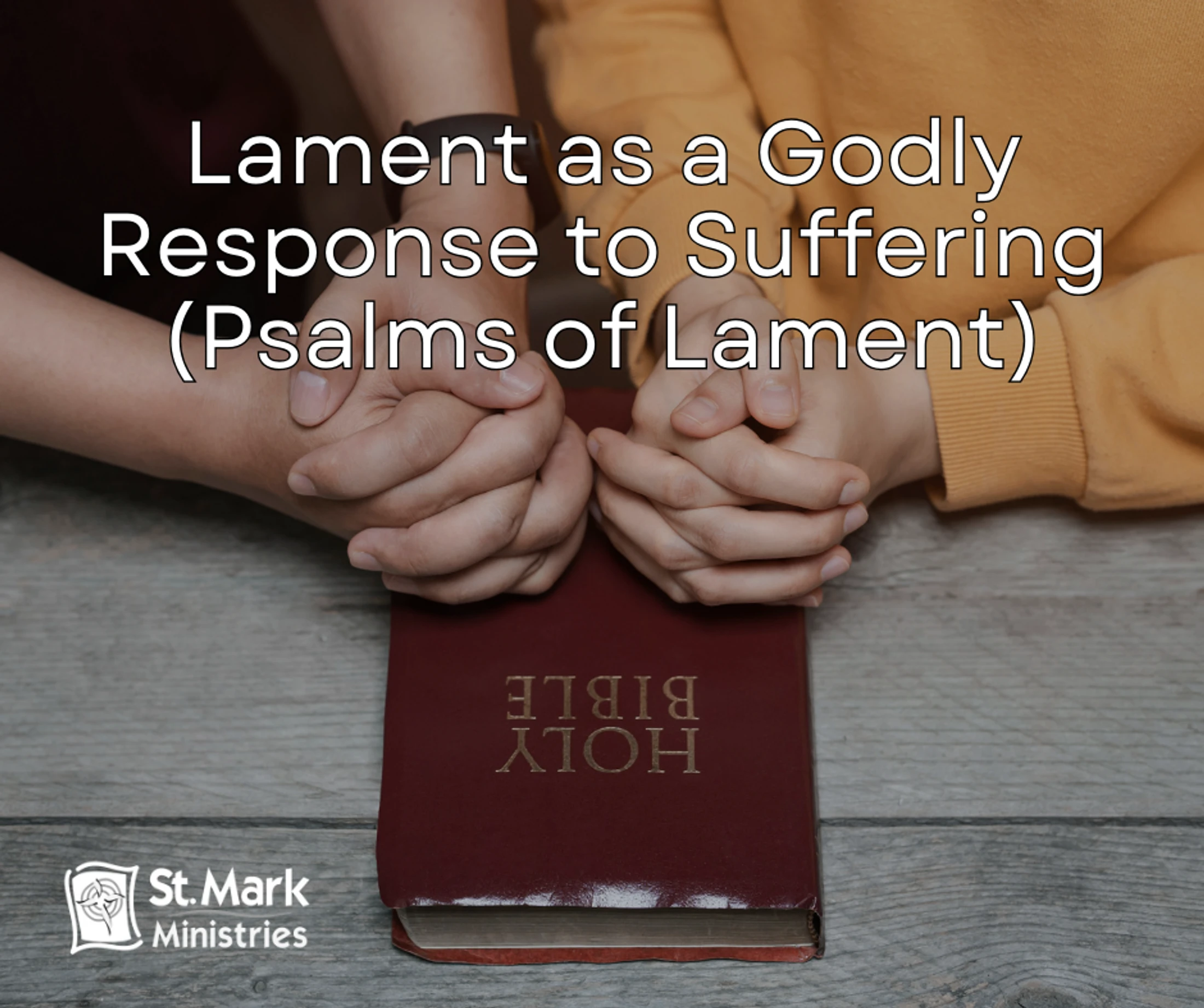 Lament as a Godly Response to Suffering (Psalms of Lament)