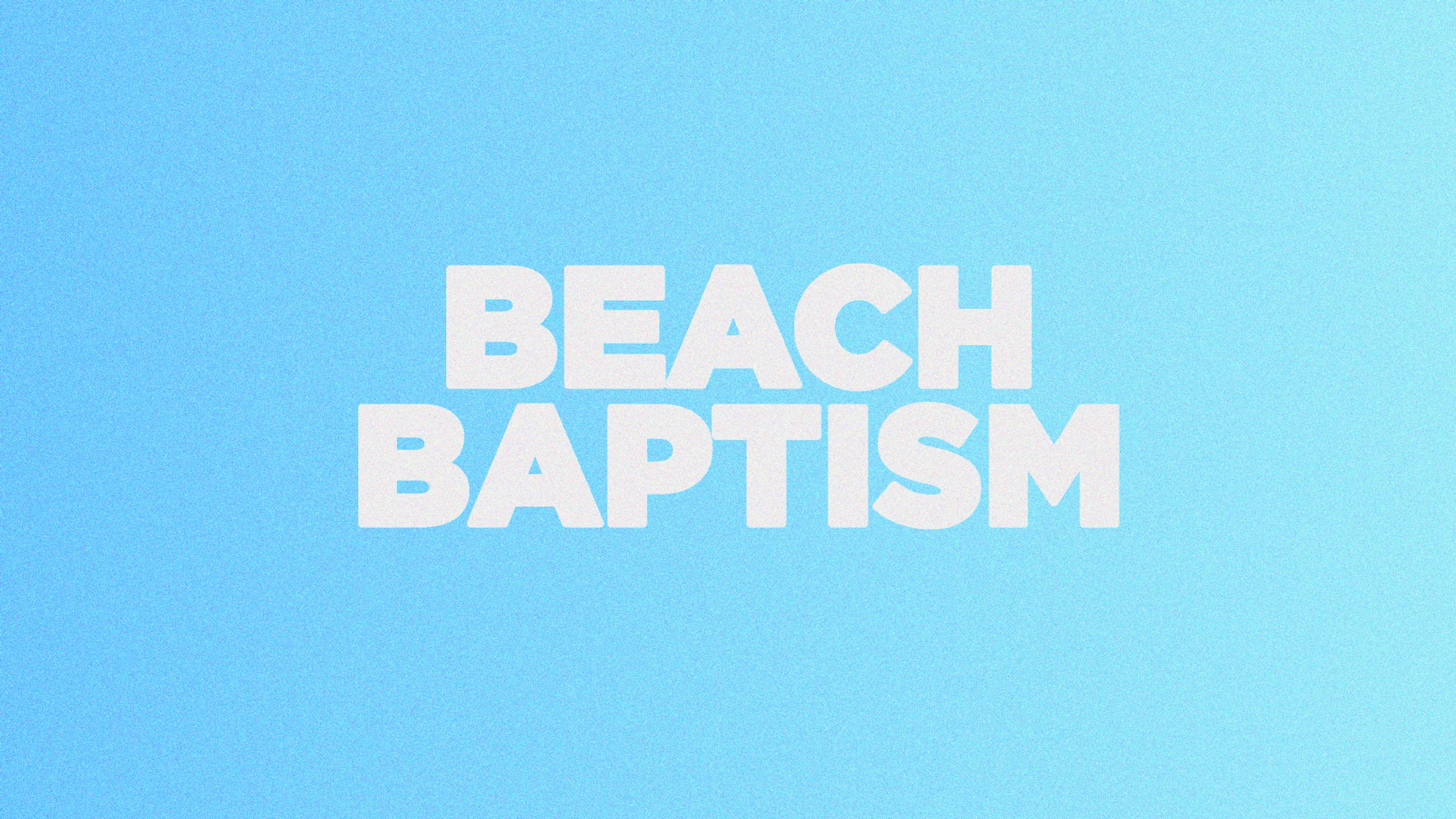 The words 'BEACH BAPTISM' in bold white letters against a grainy, light blue background.