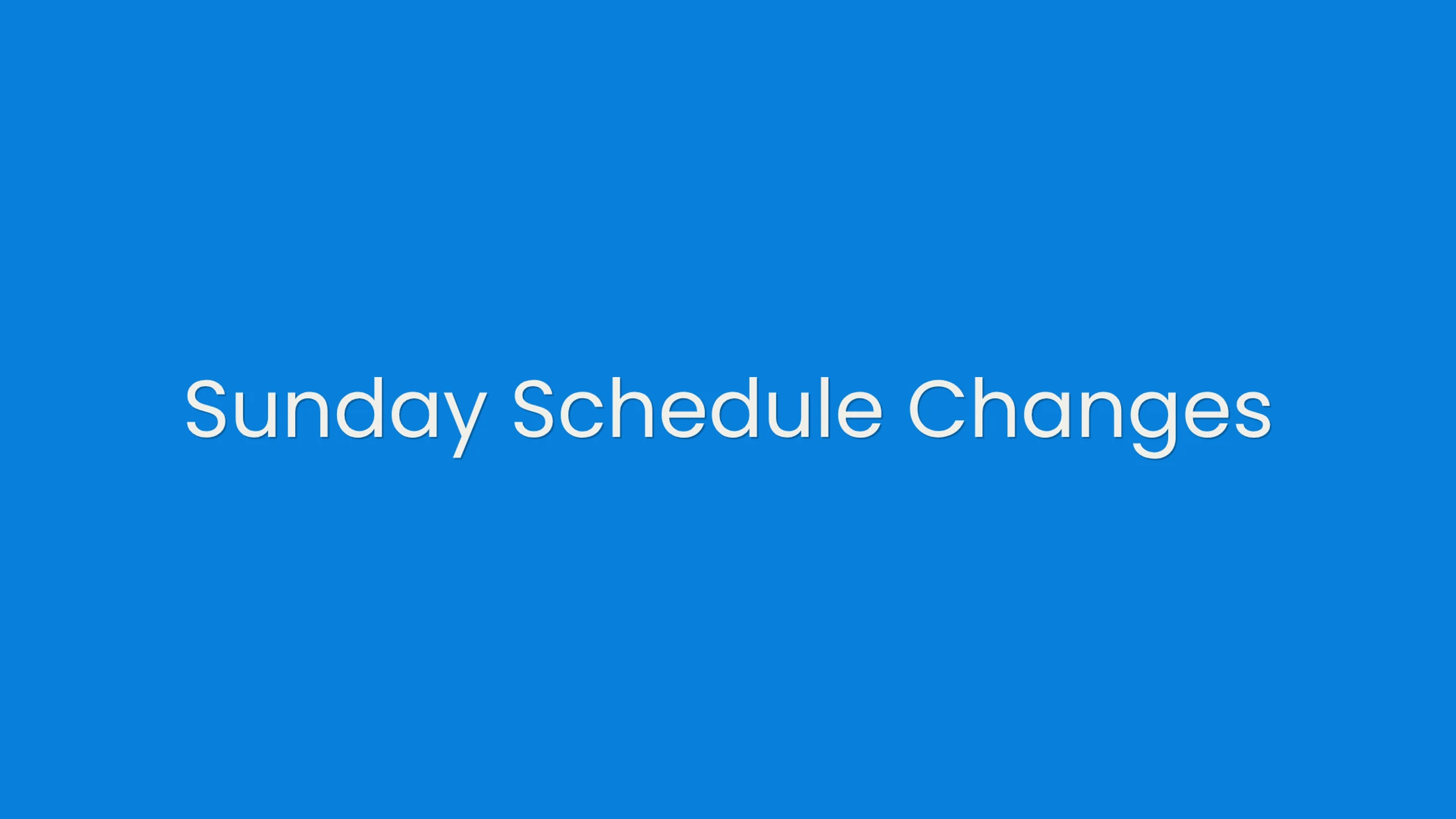 Sunday Schedule Changes on September 6