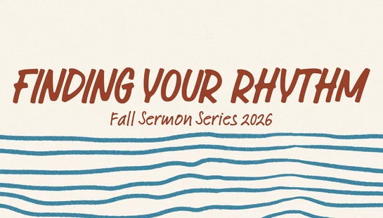 <b>Finding Your Rhythm</b><div><b>Fall Sermon Series</b></div>